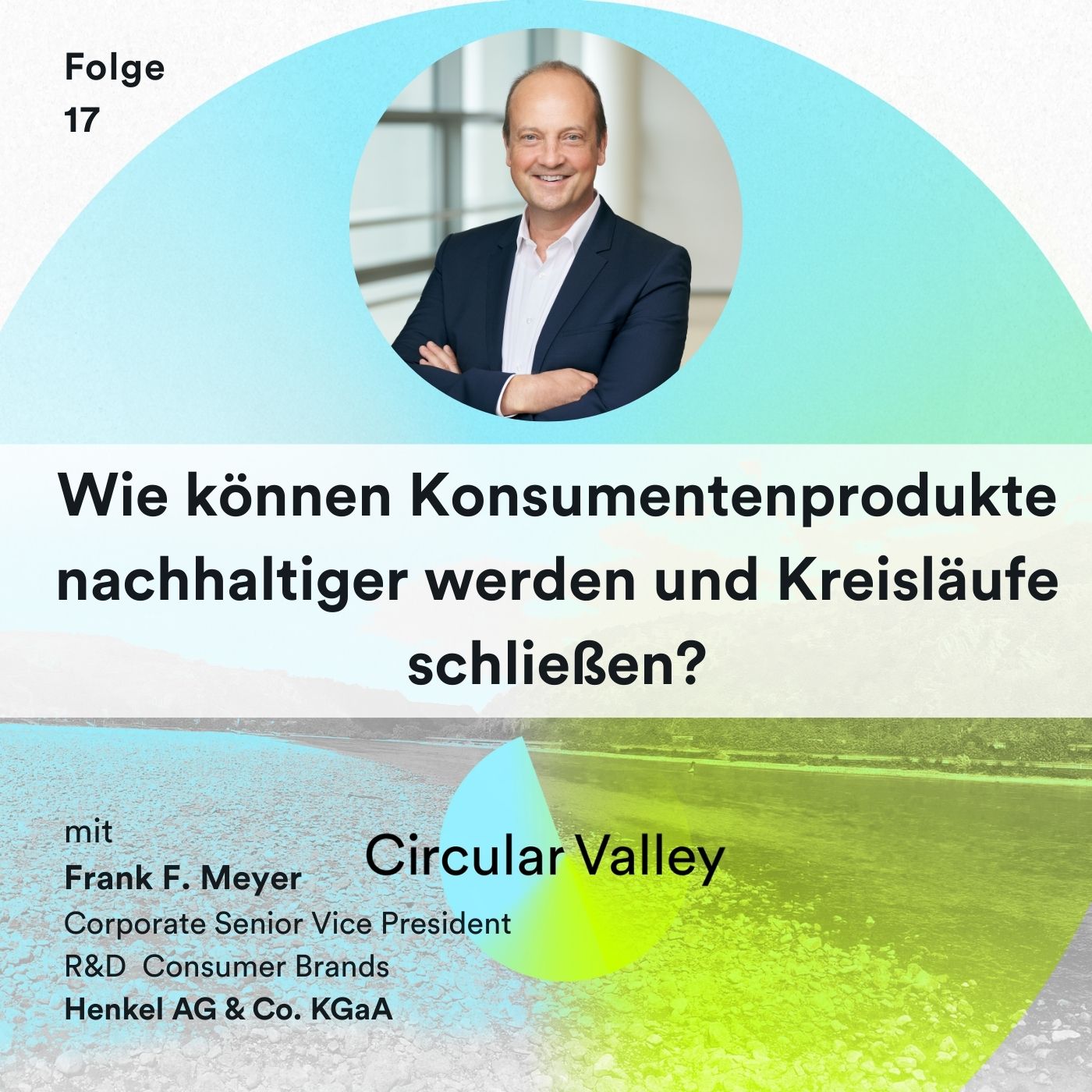 Wie können Konsumentenprodukte nachhaltiger werden und Kreisläufe schließen? – Frank F. Meyer über CO₂-Neutralität, Innovationen und Kooperationen mit Start-ups bei Henkel episode artwork