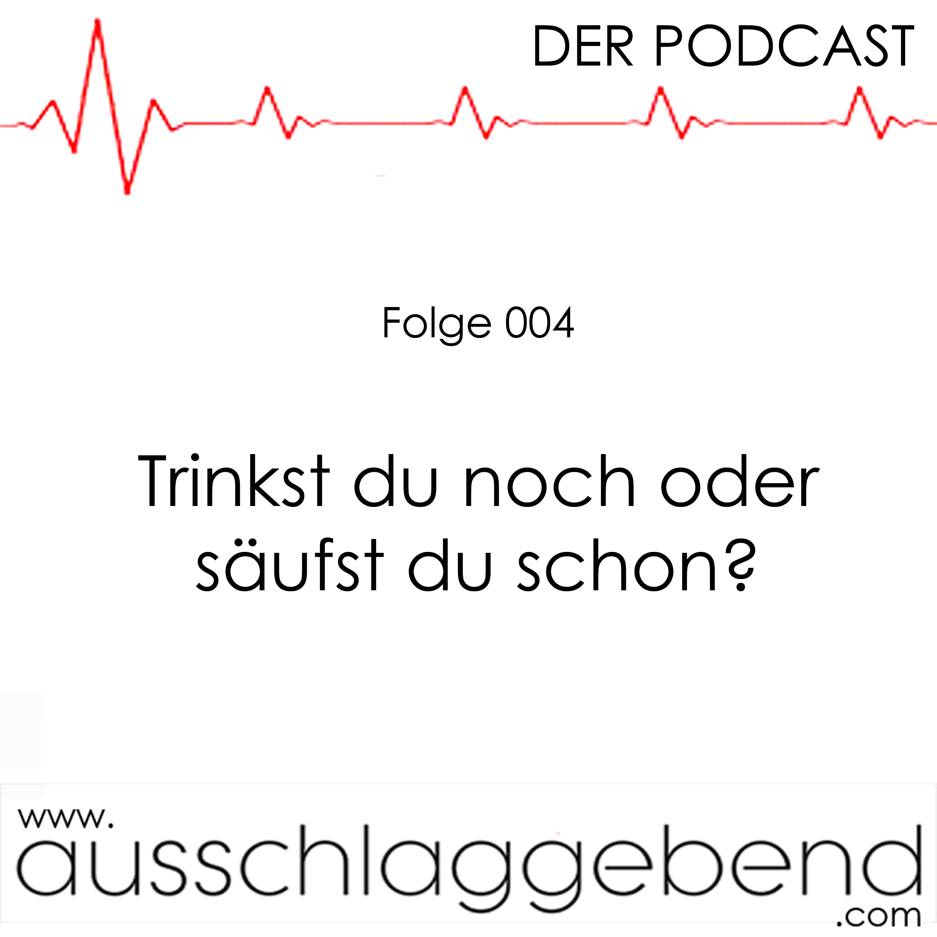 Folge 004 - Trinkst du noch oder säufst du schon? episode artwork