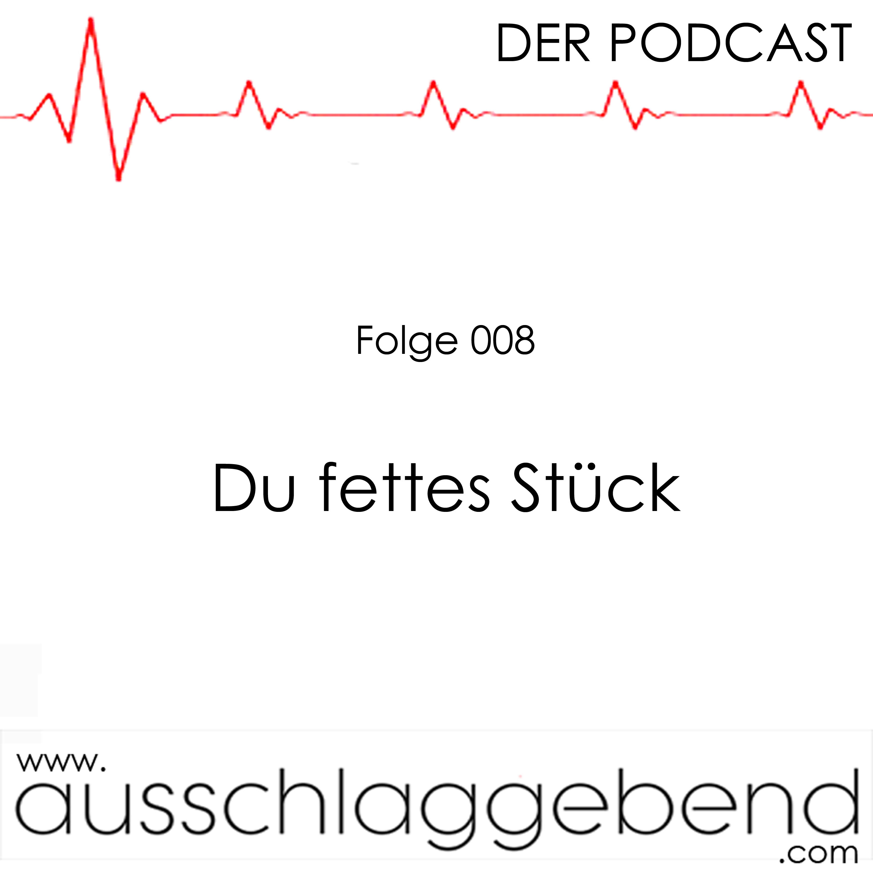 Folge 008 - Du fettes Stück! episode artwork