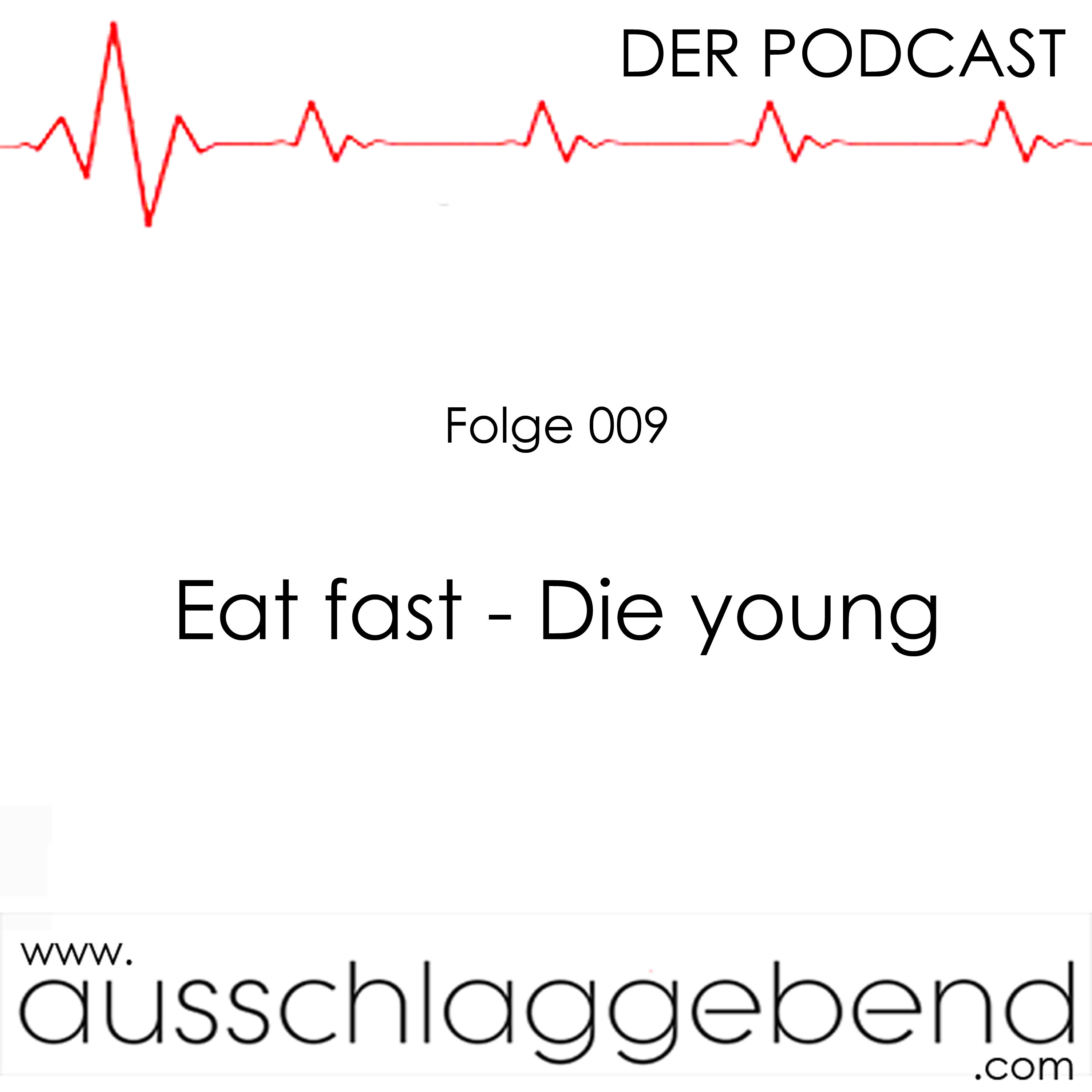 Folge 009 - Eat fast - Die young episode artwork