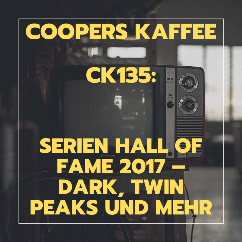 CK135: Serien Hall of Fame 2017 – Dark, Twin Peaks und mehr episode artwork