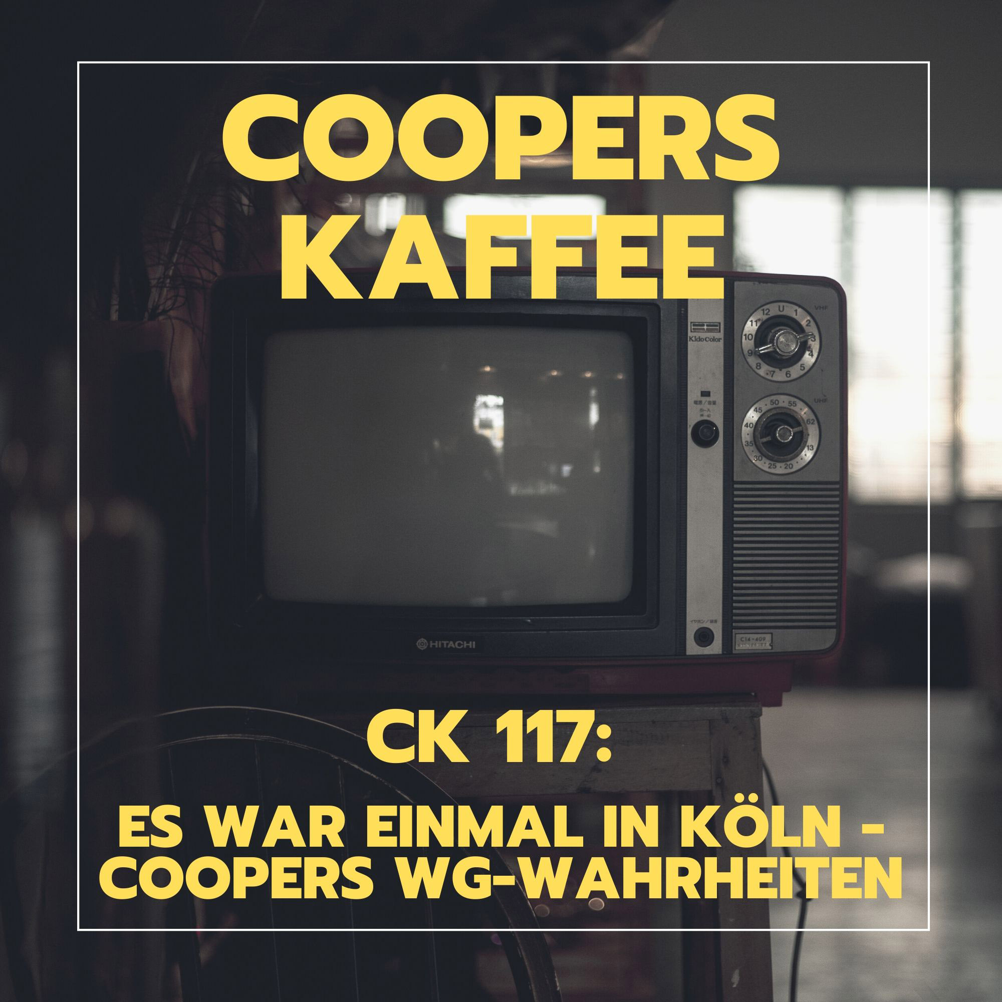 CK117: Es war einmal in Köln – Coopers WG-Wahrheiten episode artwork