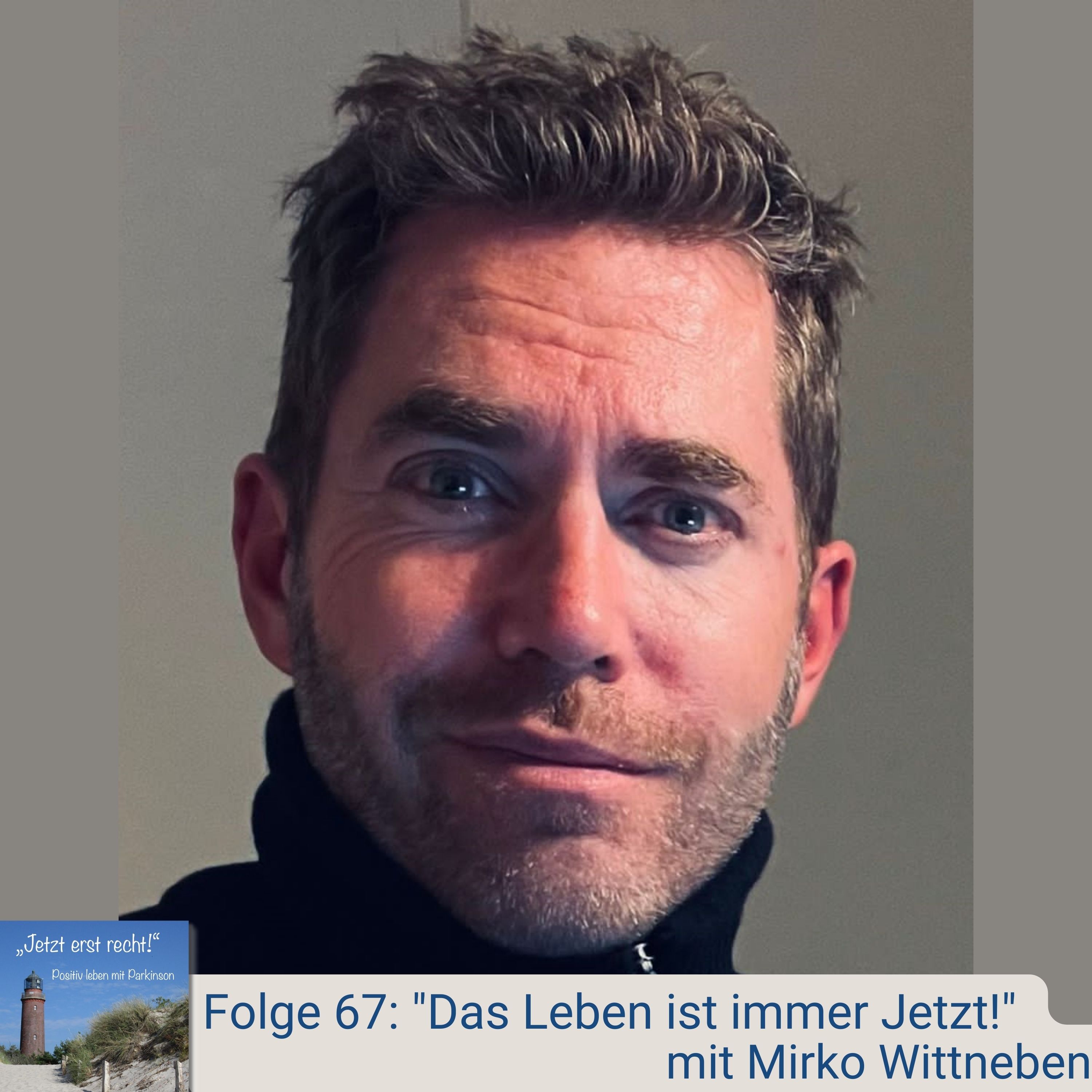 Folge 67 - Das Leben ist immer Jetzt! mit Mirko Wittneben episode artwork