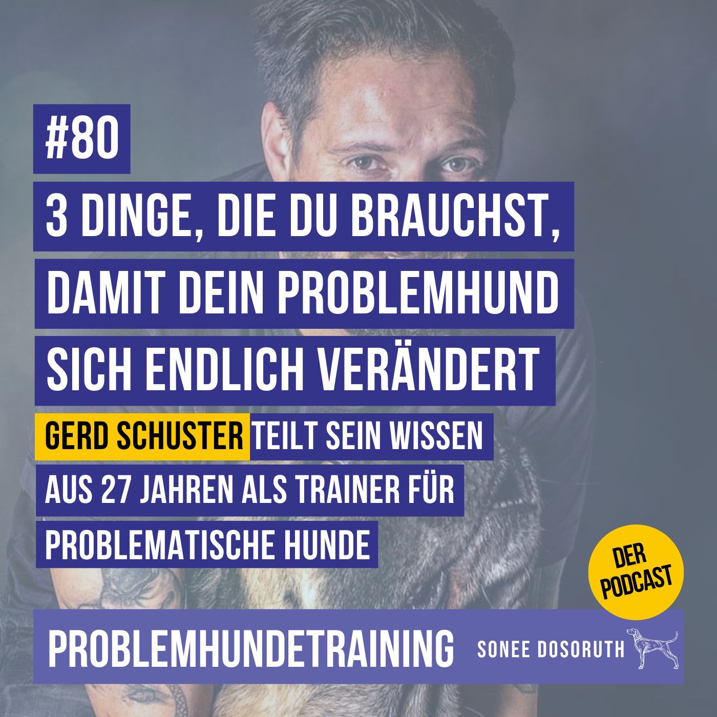 Die 3 Dinge, die du brauchst, damit dein Problemhund sich endlich verändert - Gerd Schuster teilt sein Wissen aus 27 Jahren als Trainer für problematische Hunde