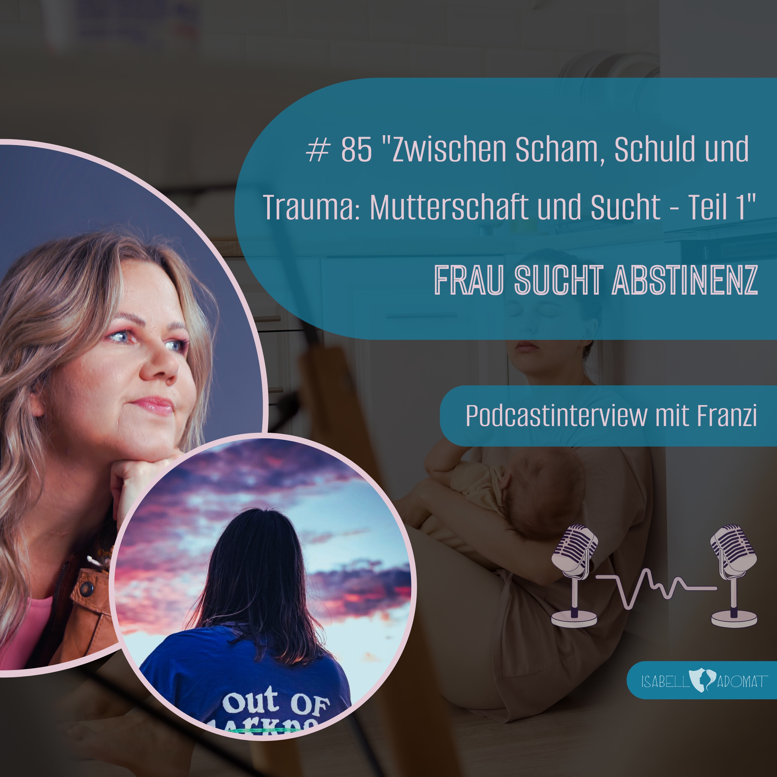 # 85 "Zwischen Scham, Schuld und  Trauma: Mutterschaft und Sucht - Teil 1" episode artwork