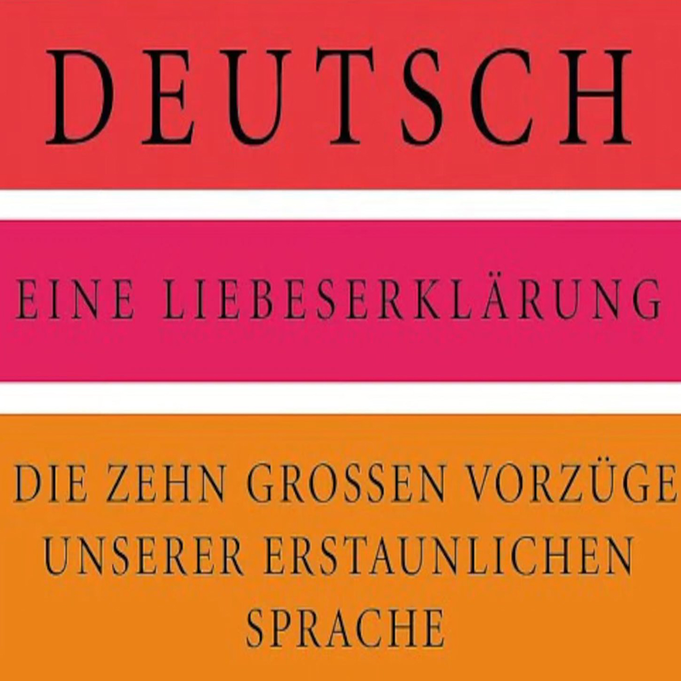 Deutsch – Eine Liebeserklärung: Die zehn großen Vorzüge unserer erstaunlichen Sprache episode artwork
