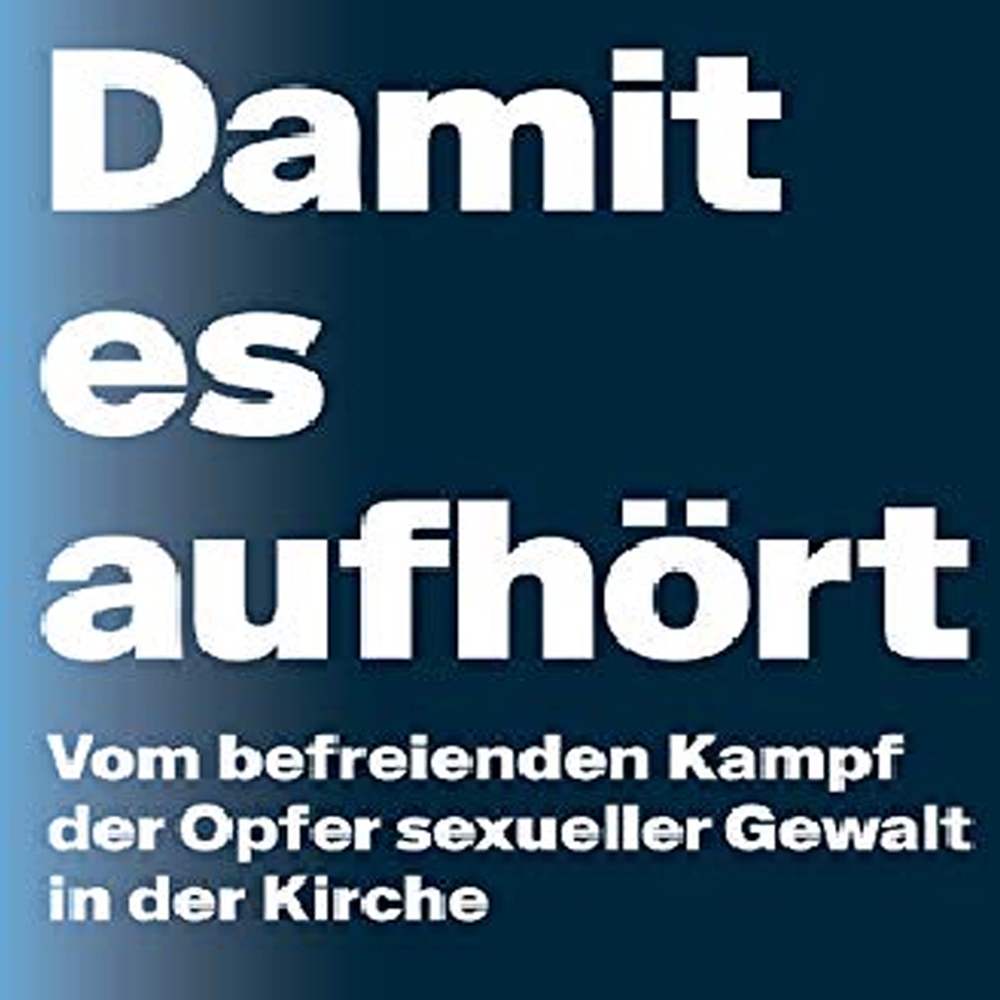 Damit es aufhört: Vom befreienden Kampf der Opfer sexueller Gewalt in der Kirche episode artwork