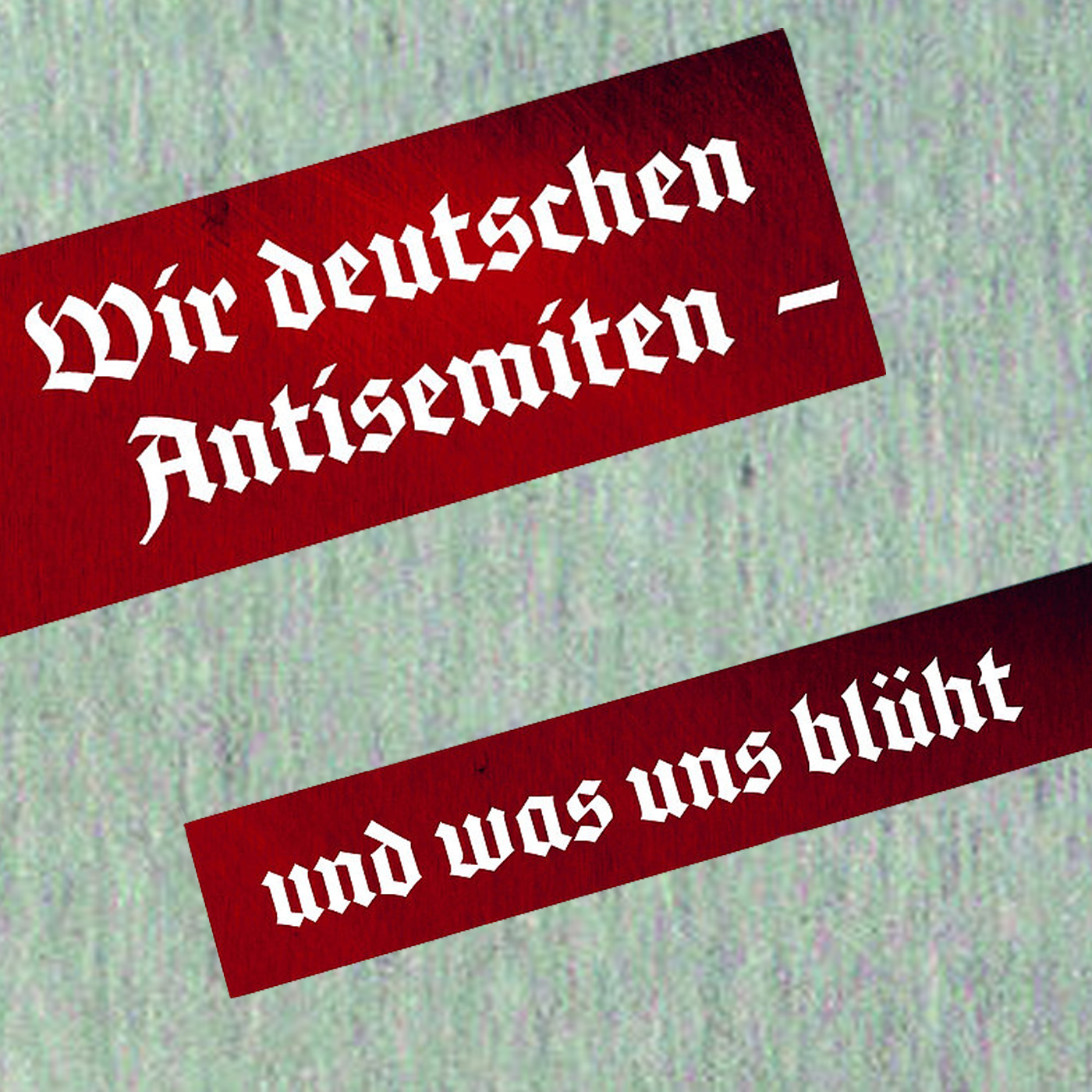 Zum Ausrotten wieder bereit? Wir deutschen Antisemiten – und was uns blüht episode artwork