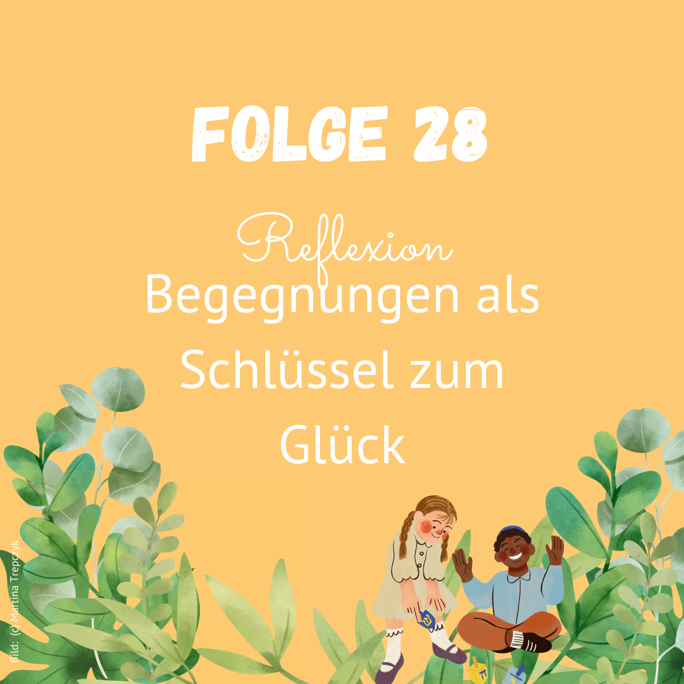 Folge 28: Reflexion: Begegnungen als ein Schlüssel zum Glück