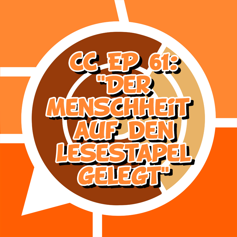 CC EP 61: „Der Menschheit auf den Lesestapel gelegt“ episode artwork