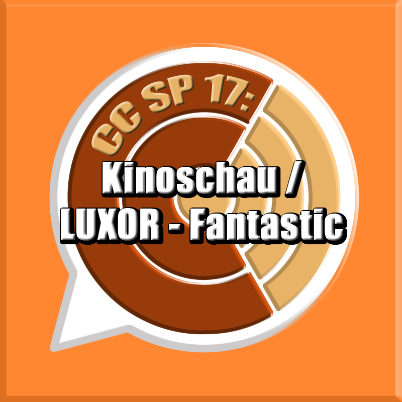 CC SP 17: "Kinoschau / LUXOR-Fantastic" episode artwork