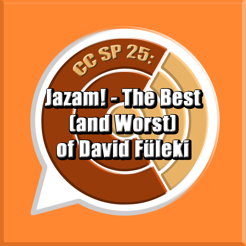 CC SP 25: "Jazam! - The Best (and Worst) of David Füleki" episode artwork