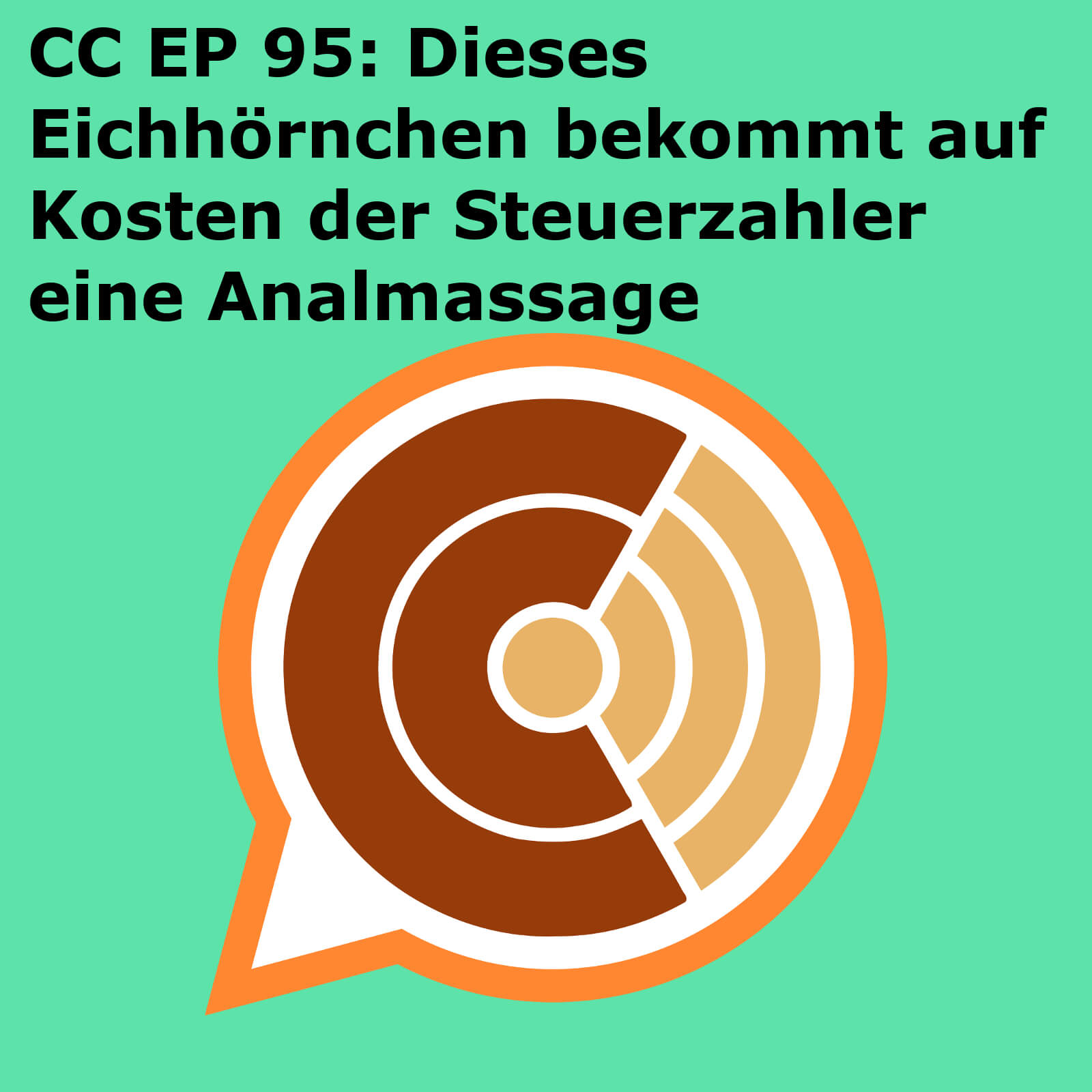 CC EP 095: "Dieses Eichhörnchen bekommt auf Kosten der Steuerzahler eine Analmassage" episode artwork