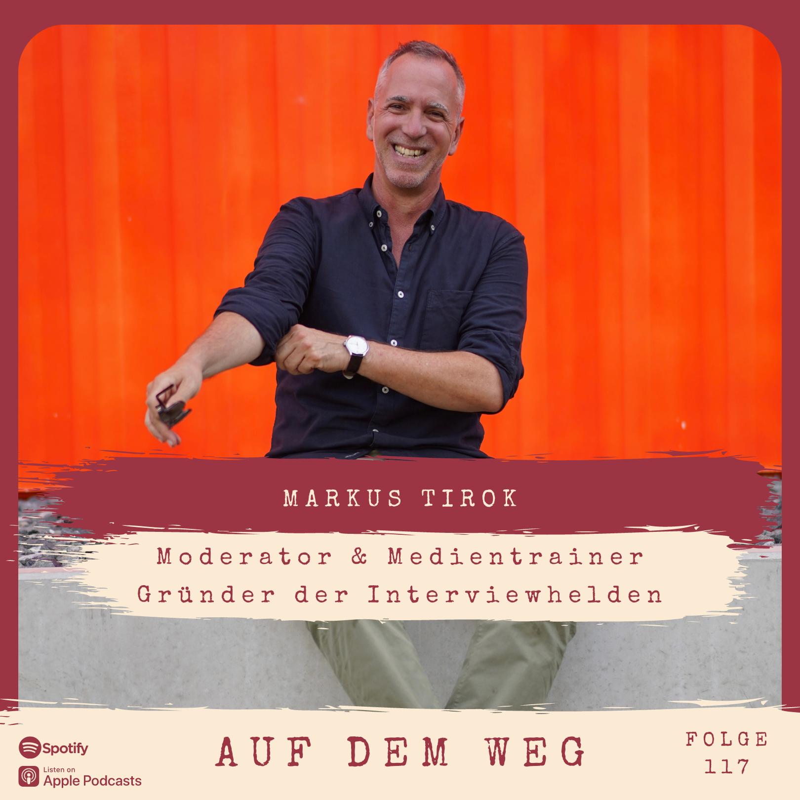 #117 Markus Tirok - Moderator, Medientrainer & Interviewheld I Auf dem Weg für die Kunst guter Fragen und guter Antworten episode artwork