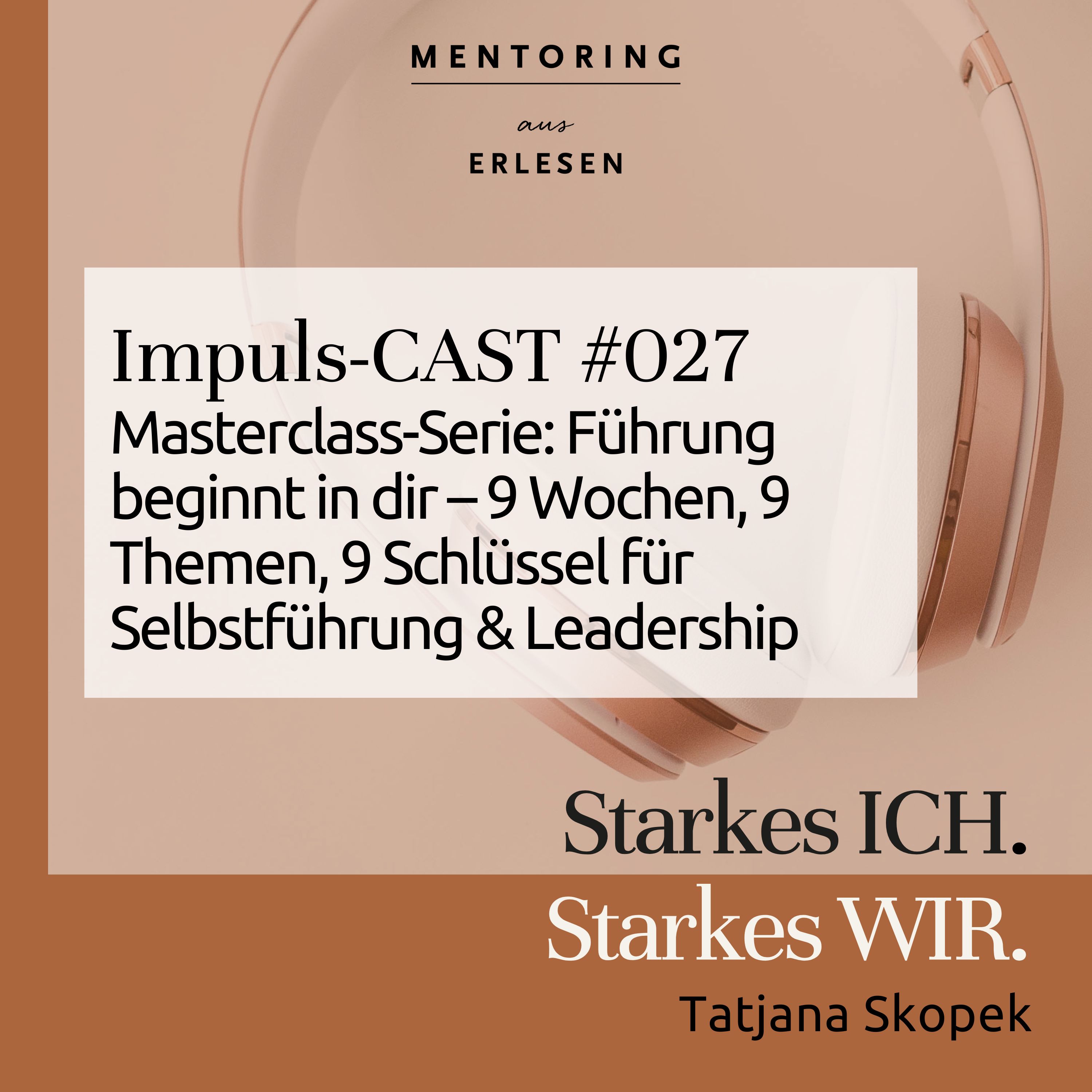 Episode #027 Masterclass-Serie: Führung beginnt in dir - 9 Wochen, 9 Schlüssel für Selbstführung & Leadership episode artwork