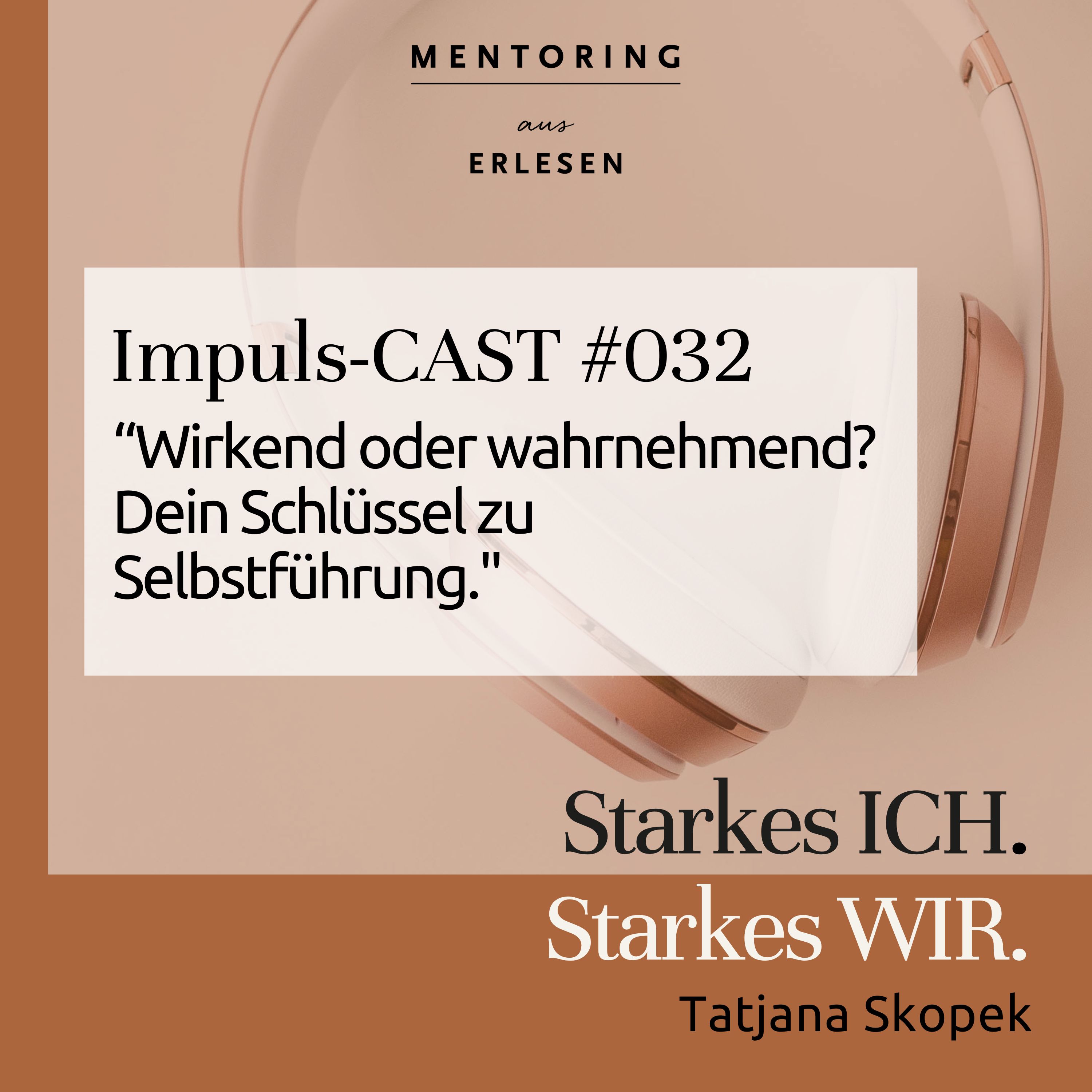 Episode #032: Wirkend oder wahrnehmend? Dein Schlüssel zu Selbstführung." episode artwork