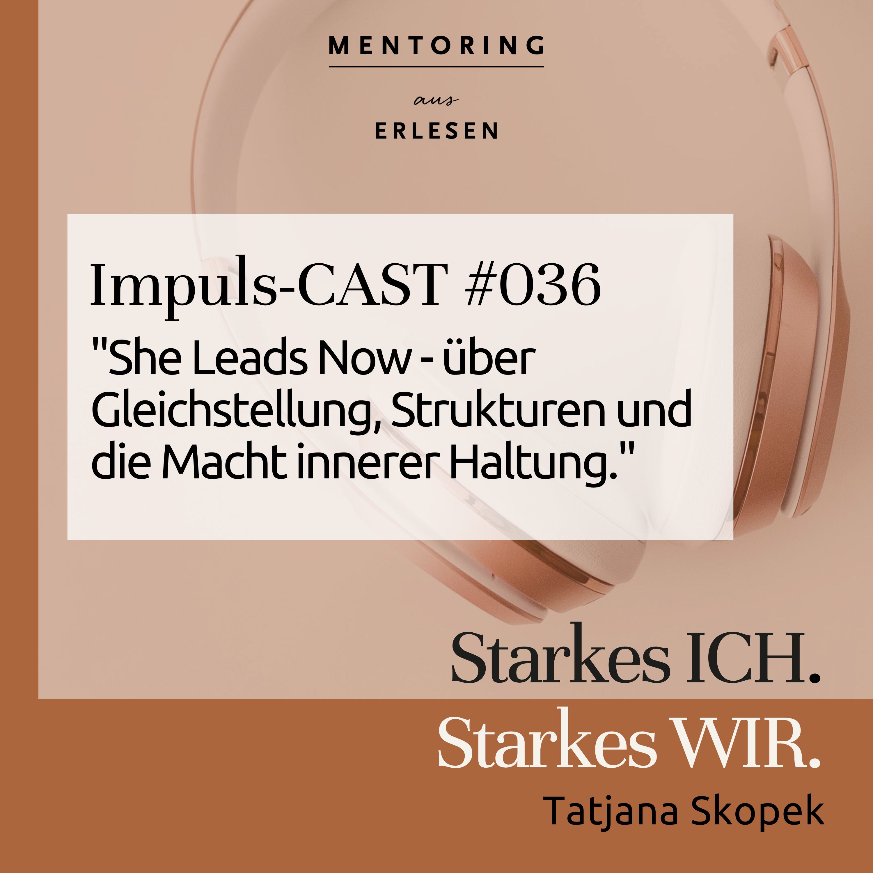 Episode #036: "She Leads Now - über Gleichstellung, Strukturen und die Macht innerer Haltung." episode artwork