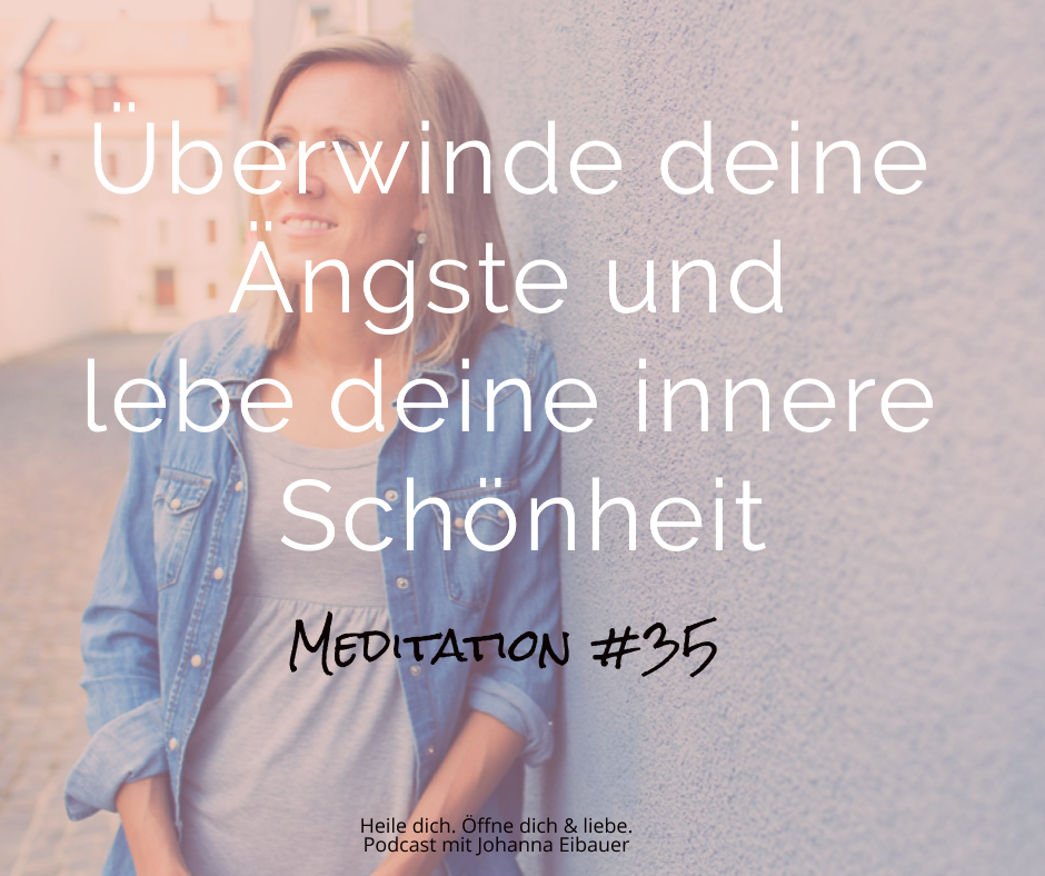 # 35 Überwinde deine Ängste und lebe deine innere Schönheit- Meditation episode artwork
