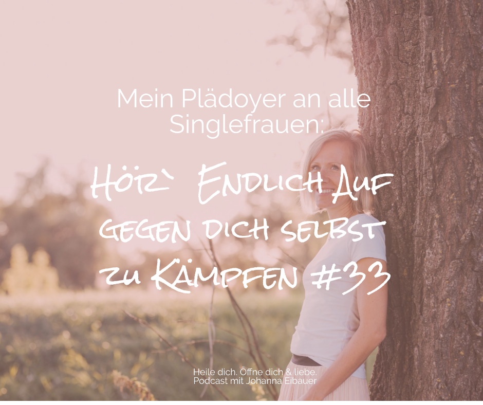 #33 Mein Plädoyer an alle Singlefrauen: Hör endlich auf gegen dich selbst zu kämpfen episode artwork