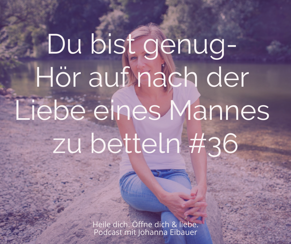 #36 Du bist genug- Hör auf nach der Liebe eines Mannes zu betteln episode artwork