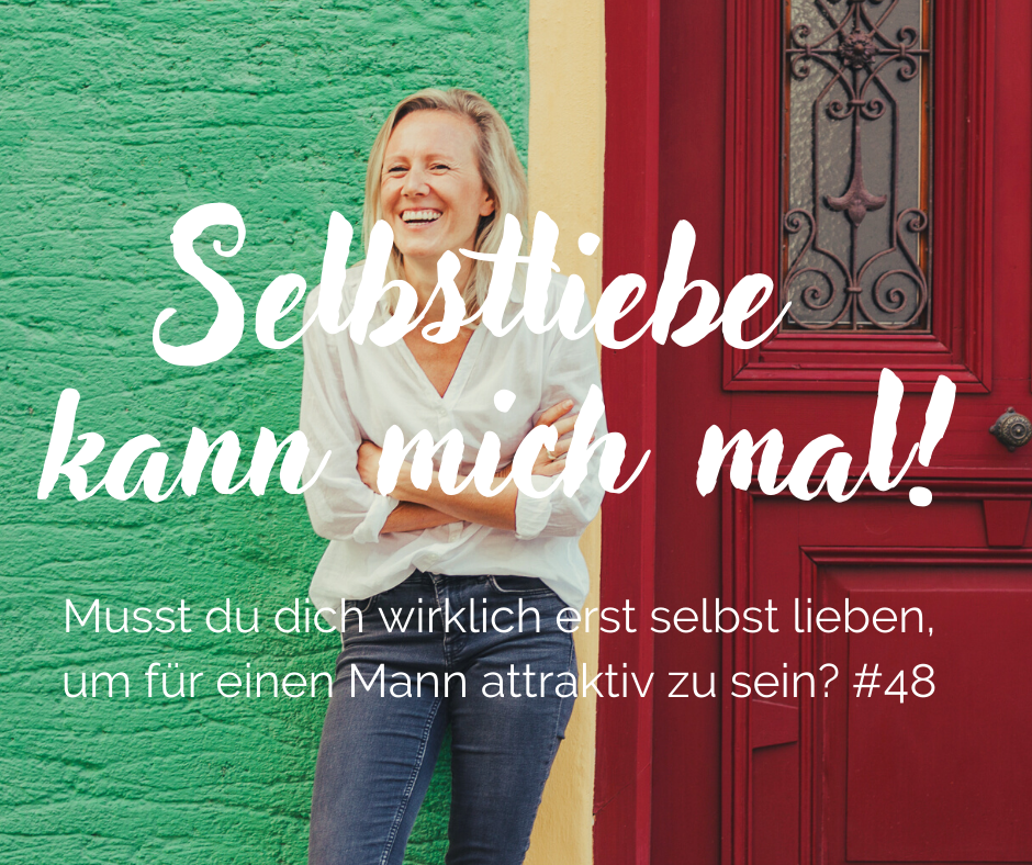 #48 Selbstliebe kann mich mal- musst du dich erst selbst lieben, um attraktiv für einen Mann zu sein episode artwork