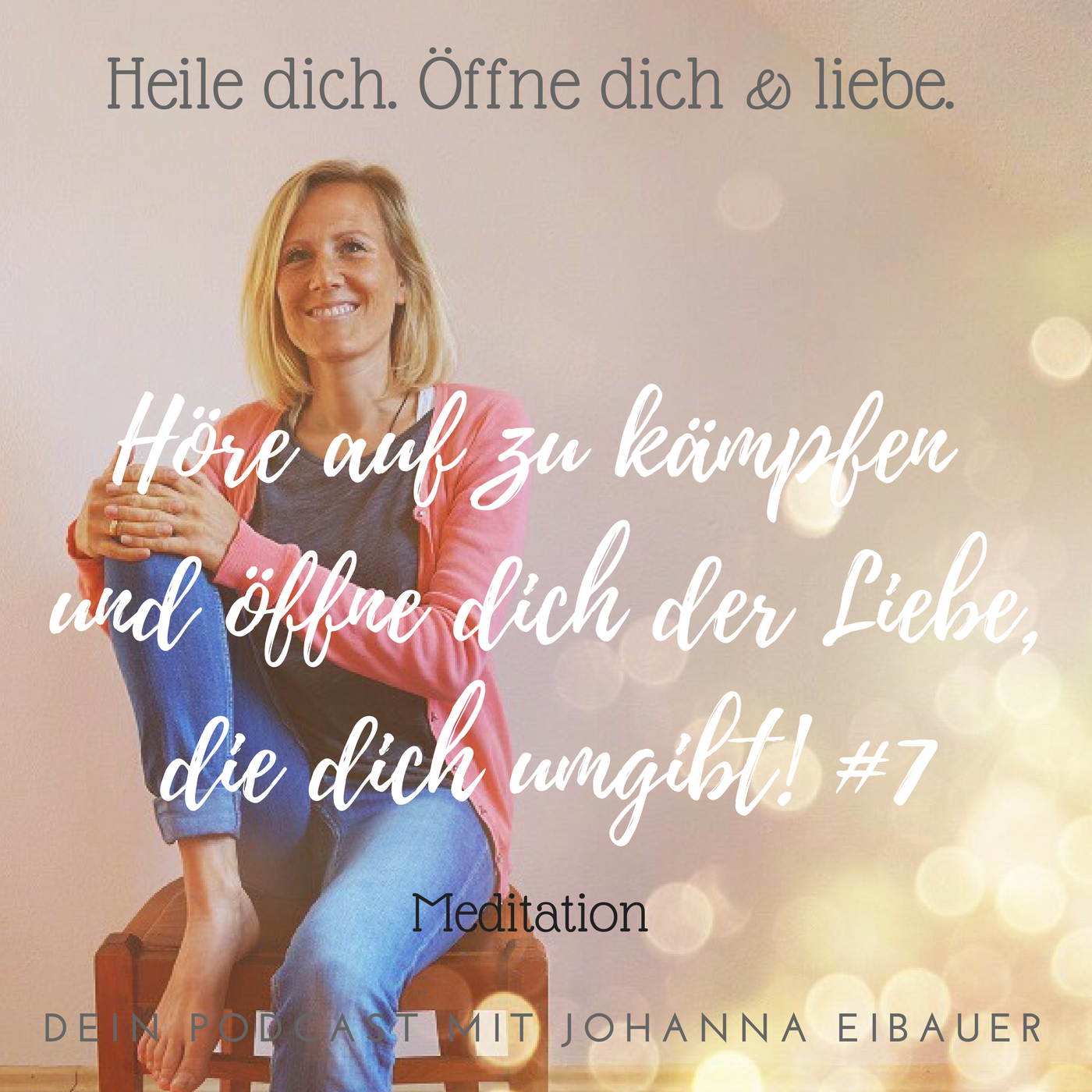 #7 Höre auf zu kämpfen und öffne dich der Liebe, die dich umgibt! Meditation episode artwork