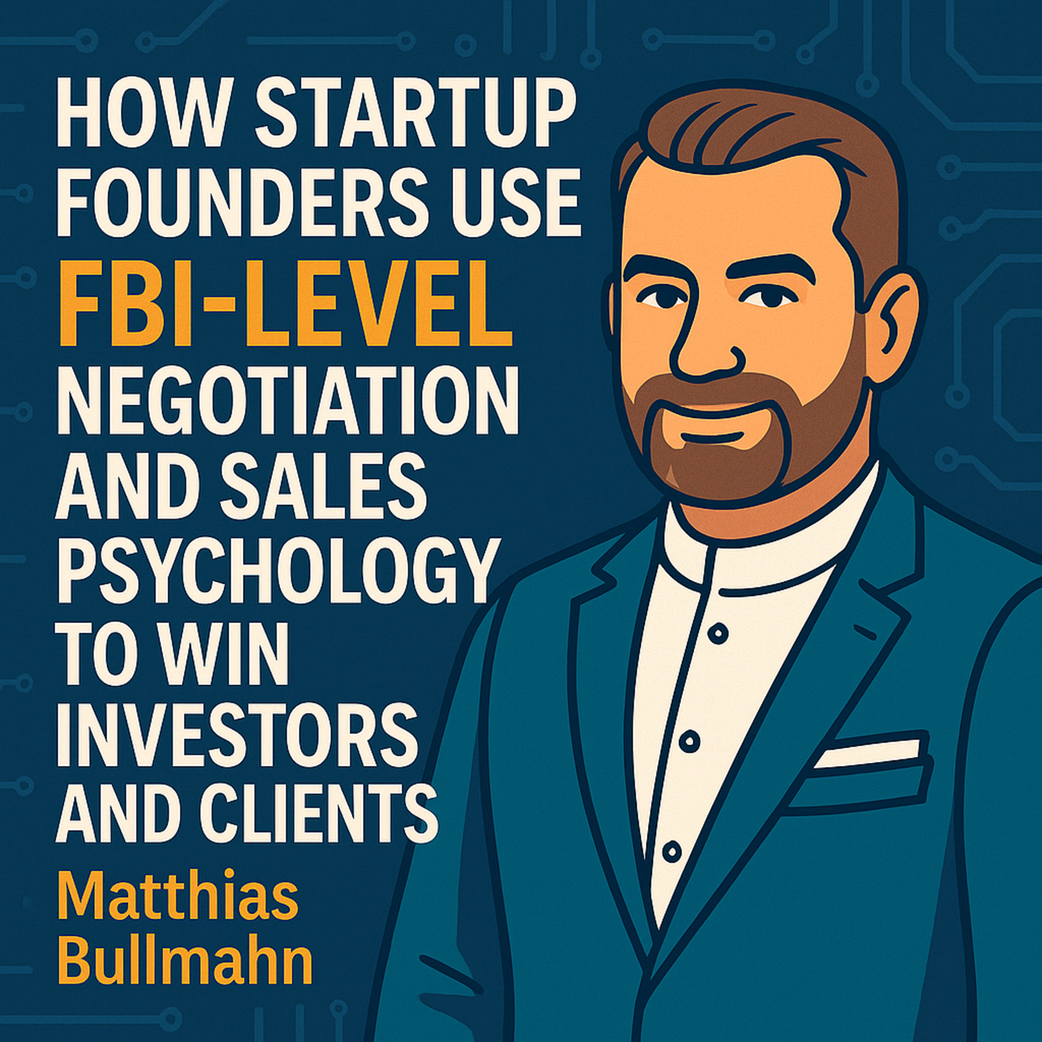 Negotiate Like the FBI: Sales Psychology for Startup Founders (Matthias Bullmahn) episode artwork