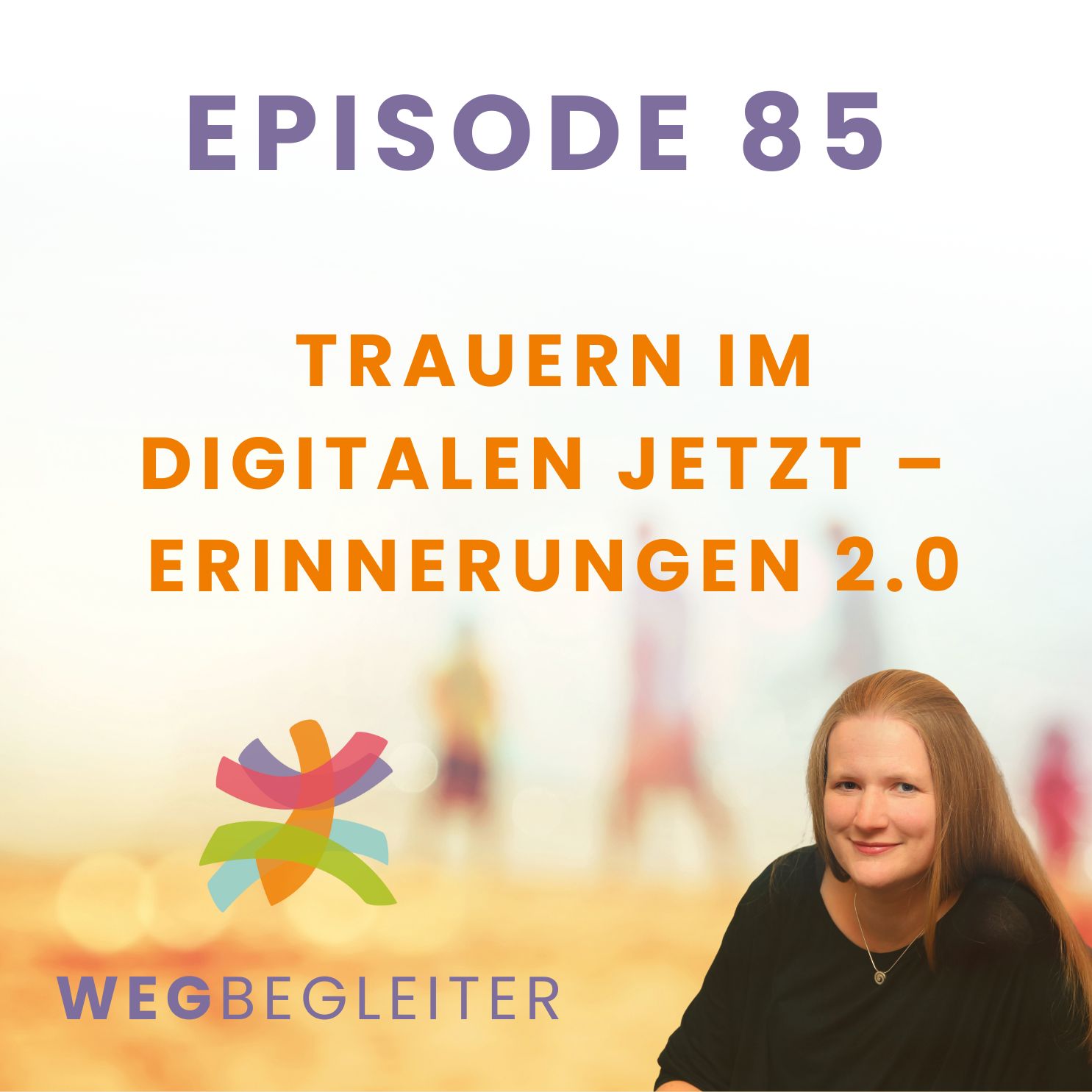 85 | Trauern im digitalen Jetzt – Erinnerungen 2.0 episode artwork