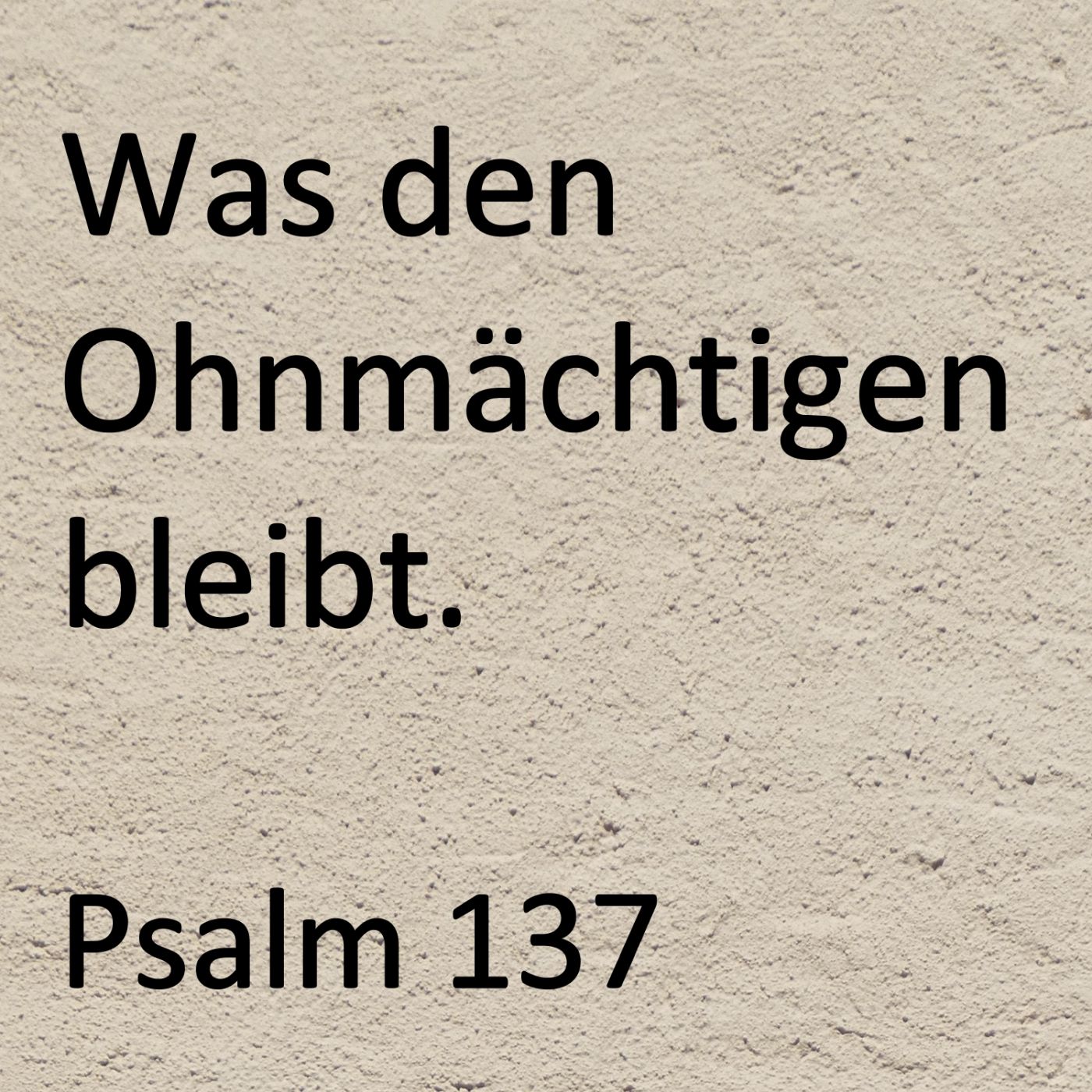 Was den Ohnmächtigen bleibt - Psalm 137 episode artwork
