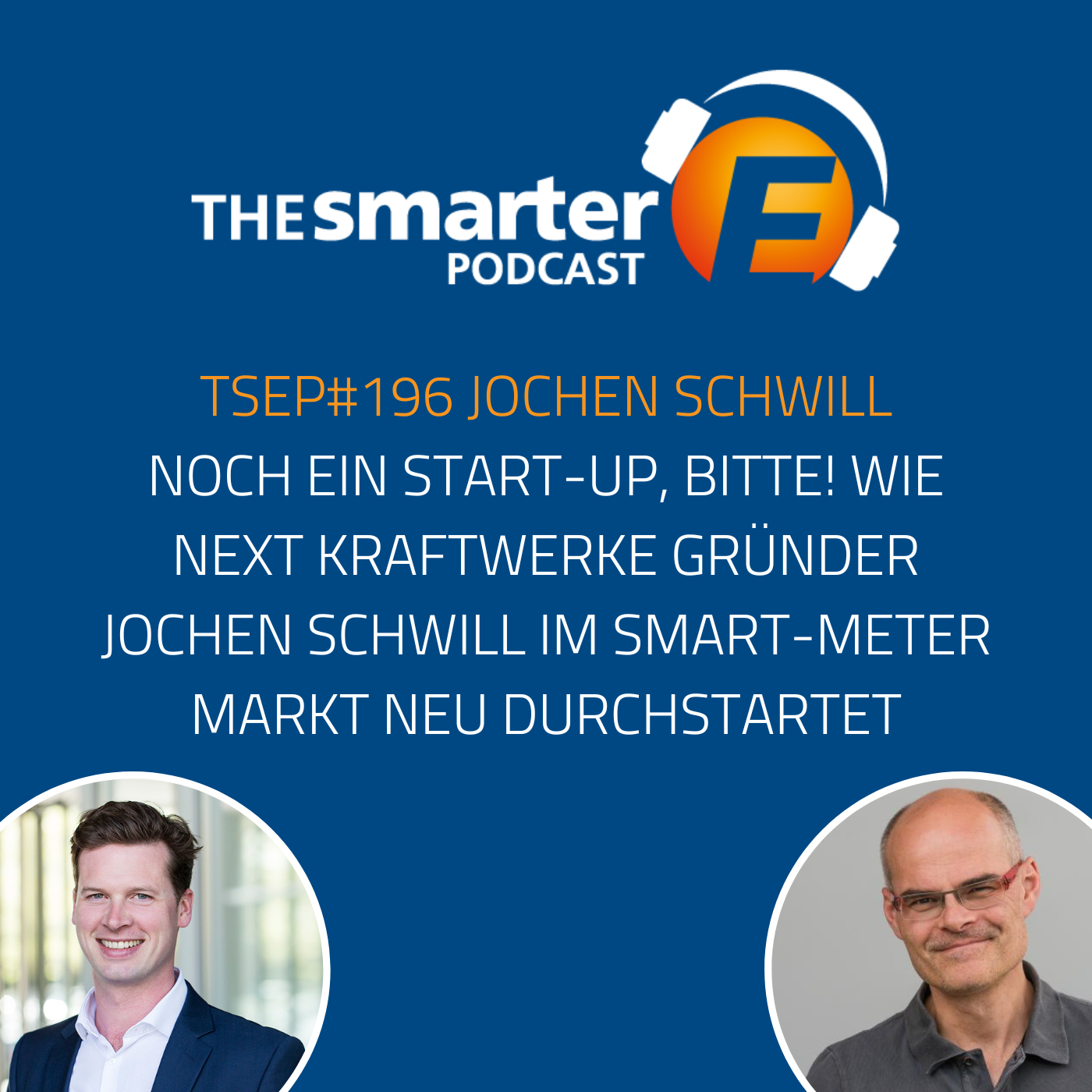 TSEP#196 Noch ein Start-up, bitte! Wie Next Kraftwerke Gründer Jochen Schwill im Smart-Meter Markt neu durchstartet