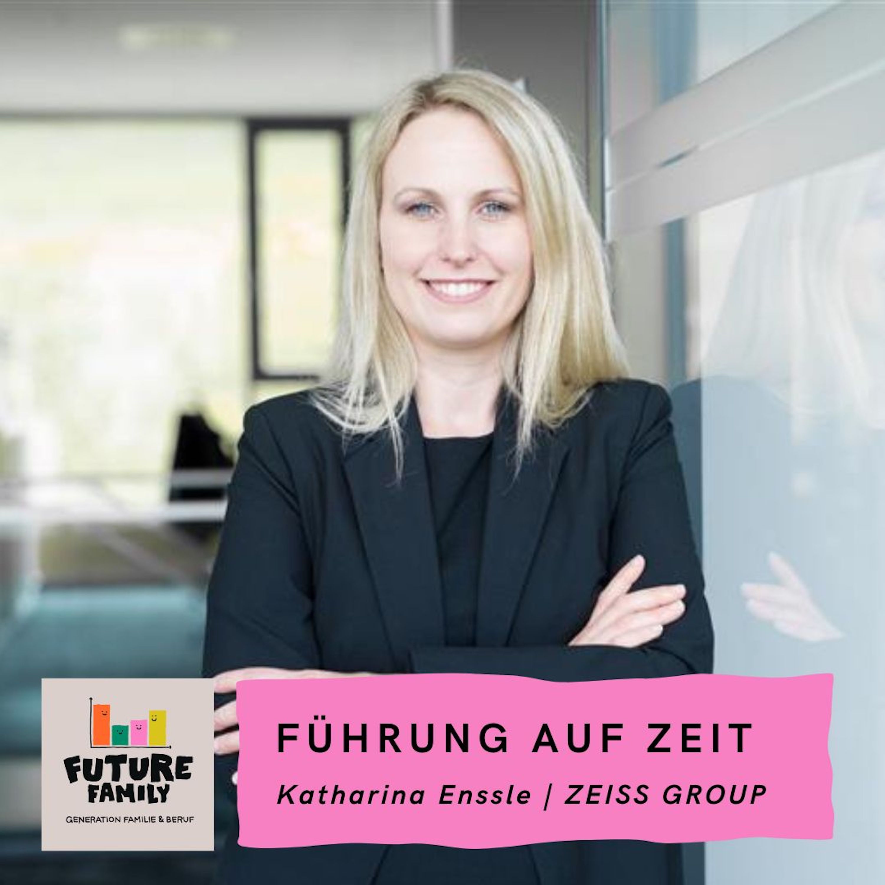 Führung auf Zeit: Erfolgreich führen in Teilzeit | mit Katharina Enssle, ZEISS GROUP episode artwork