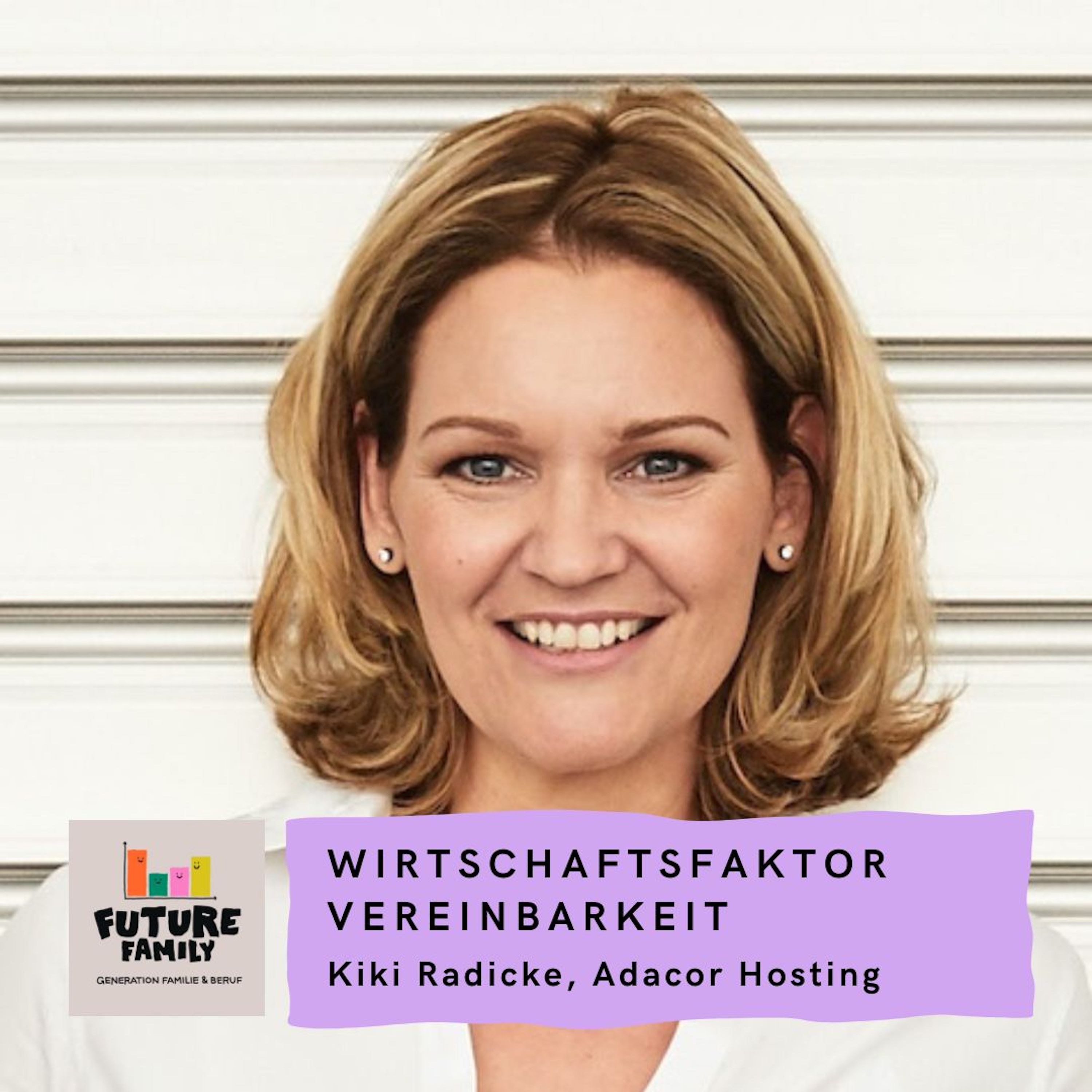 #Wirtschaftsfaktor Vereinbarkeit: Was es Unternehmen kostet | mit Kiki Radicke, Head of People & Culture, Adacor Hosting episode artwork