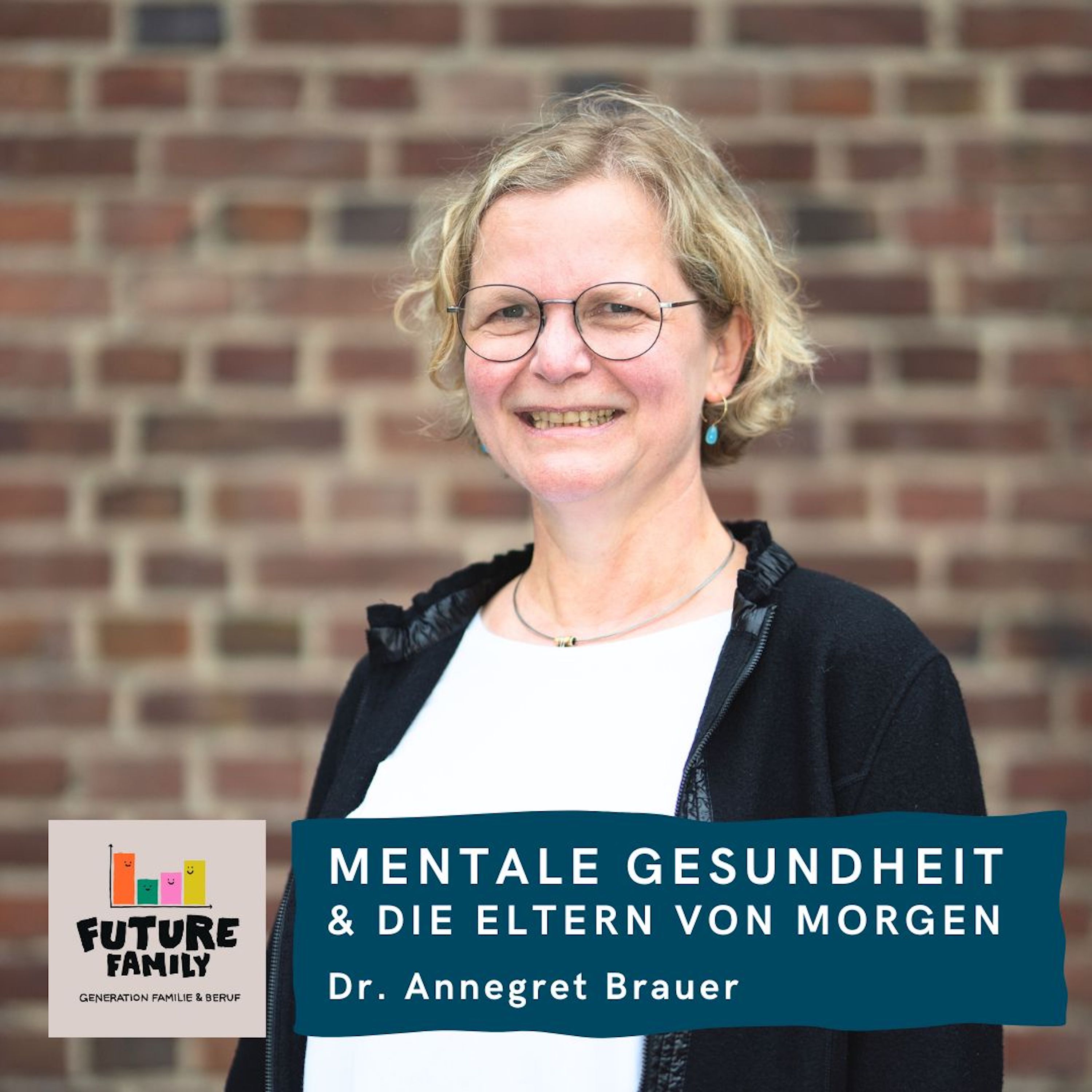 #FutureFamily Refresh: Mentale Gesundheit & die Eltern von morgen | Dr. Annegret Brauer, Fachärztin für Kinder- und Jugendpsychiatrie und -psychotherapie episode artwork