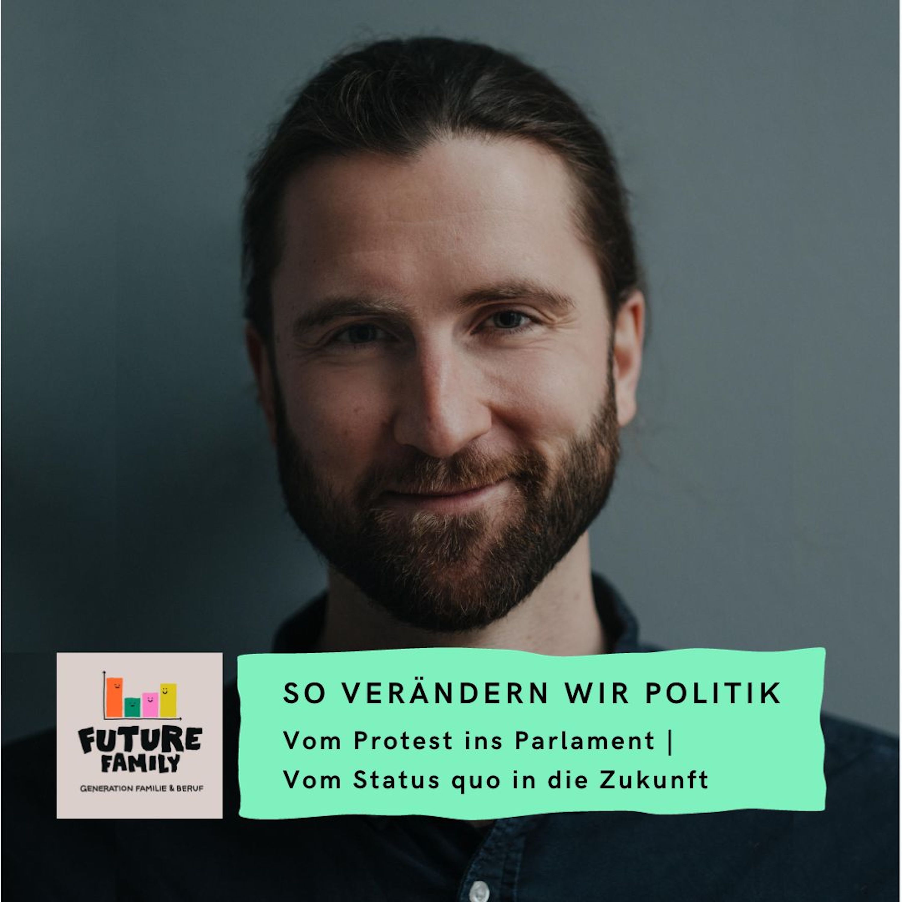 #FutureFamily Refresh: #So verändern wir Politik: Vom Protest ins Parlament | Kulturbrüche | Vom Status quo in die Zukunft –  mit Dr. Maximilian Oehl, Brand New Bundestag episode artwork