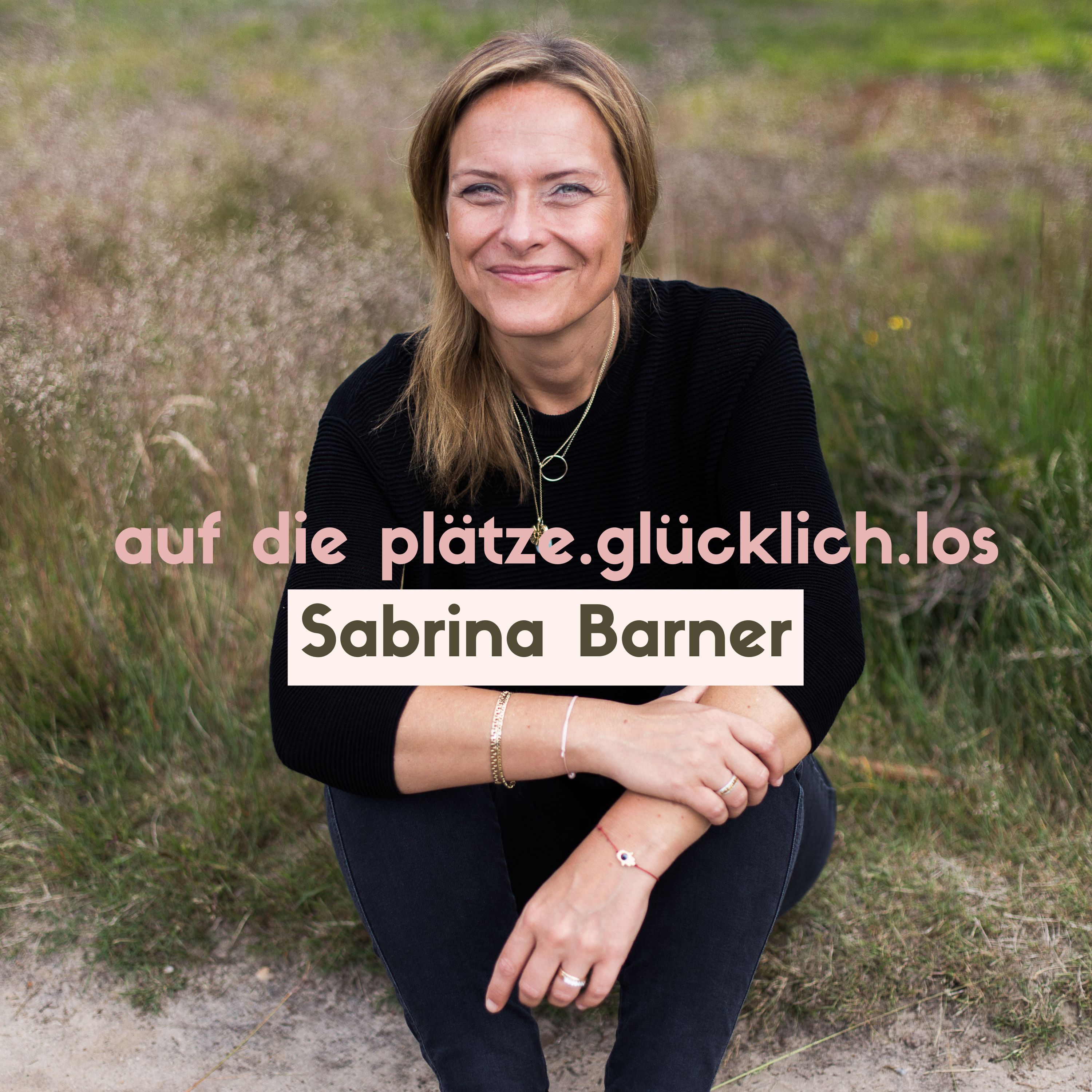 AUF DIE PLÄTZE. GLÜCKLICH. LOS | Sabrina Barner - Der Podcast mit kurzen Impulsen für deinen glücklichen Alltag.
