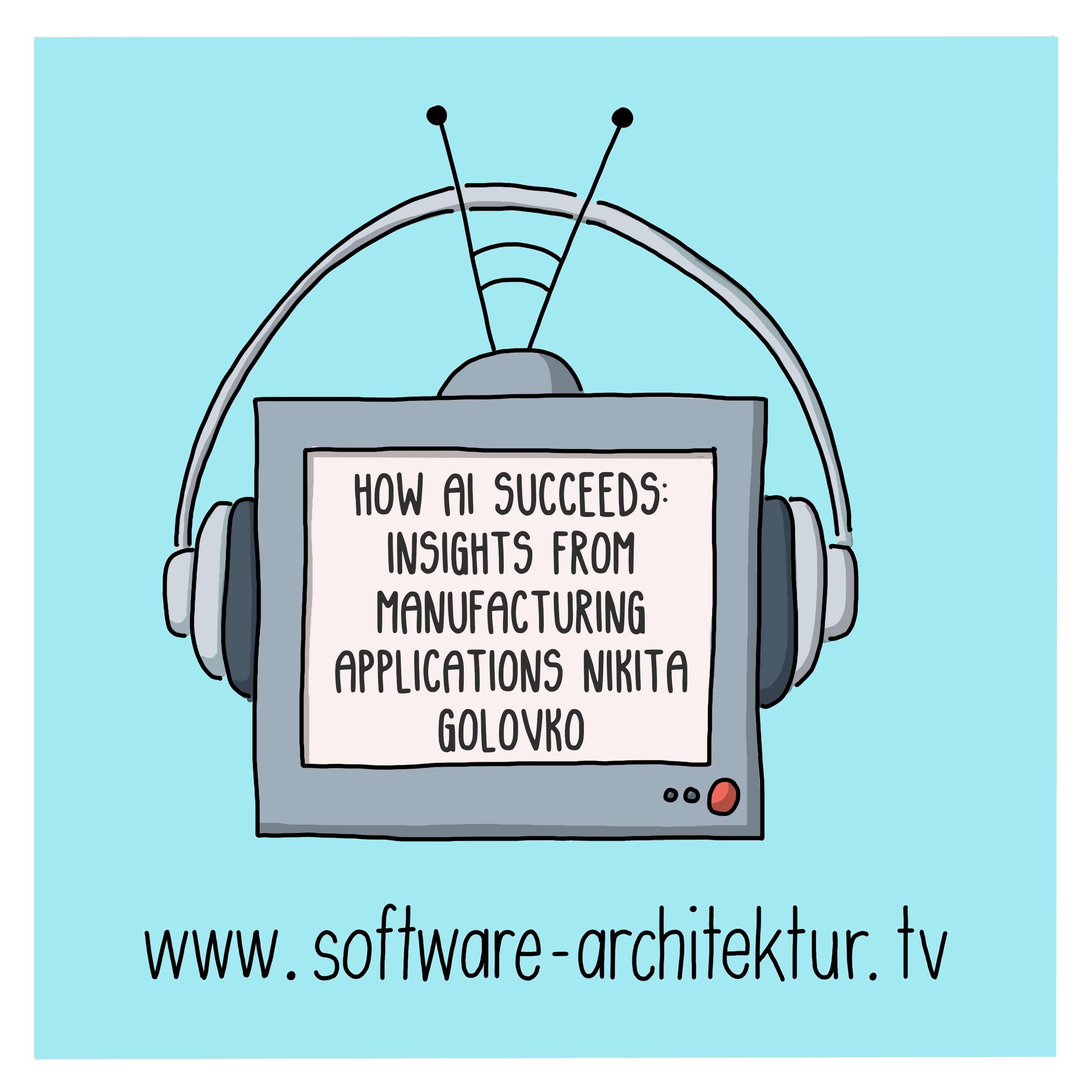 How AI Succeeds — Insights from Manufacturing Applications with Nikita Golovko