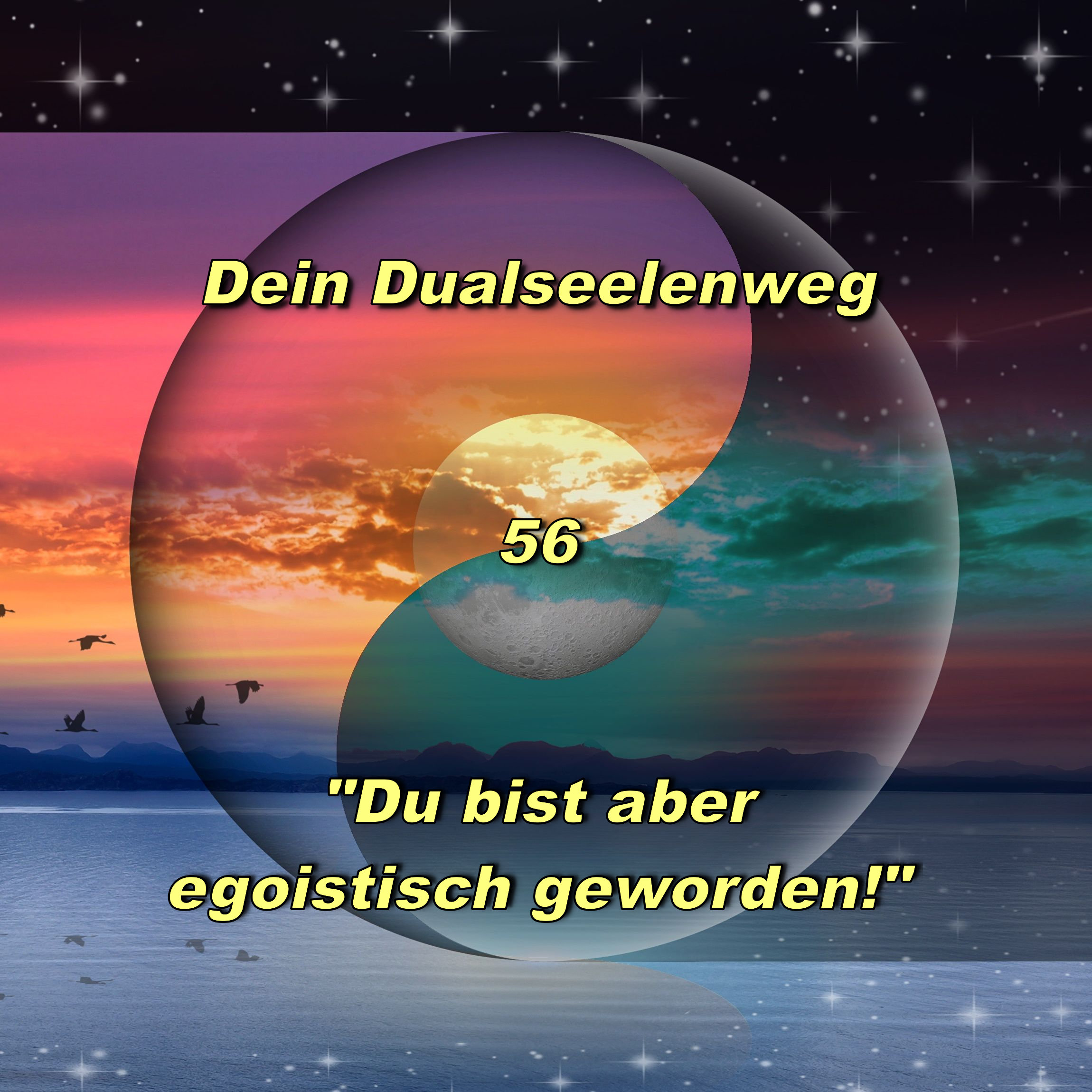 56 - "Du bist aber egoistisch geworden"