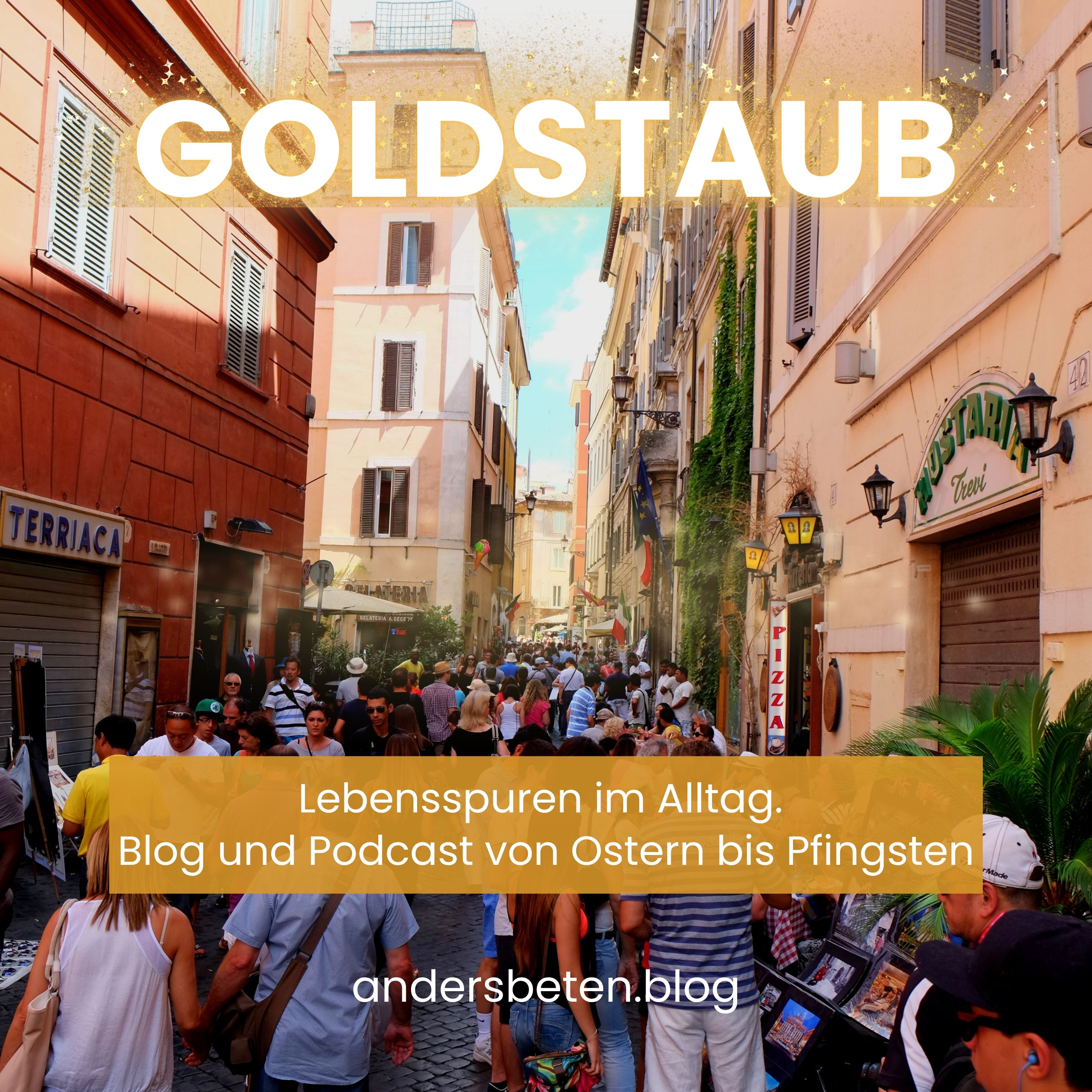 Goldstaub - Lebensspuren im Alltag. Blog und Podcast von Ostern bis Pfingsten