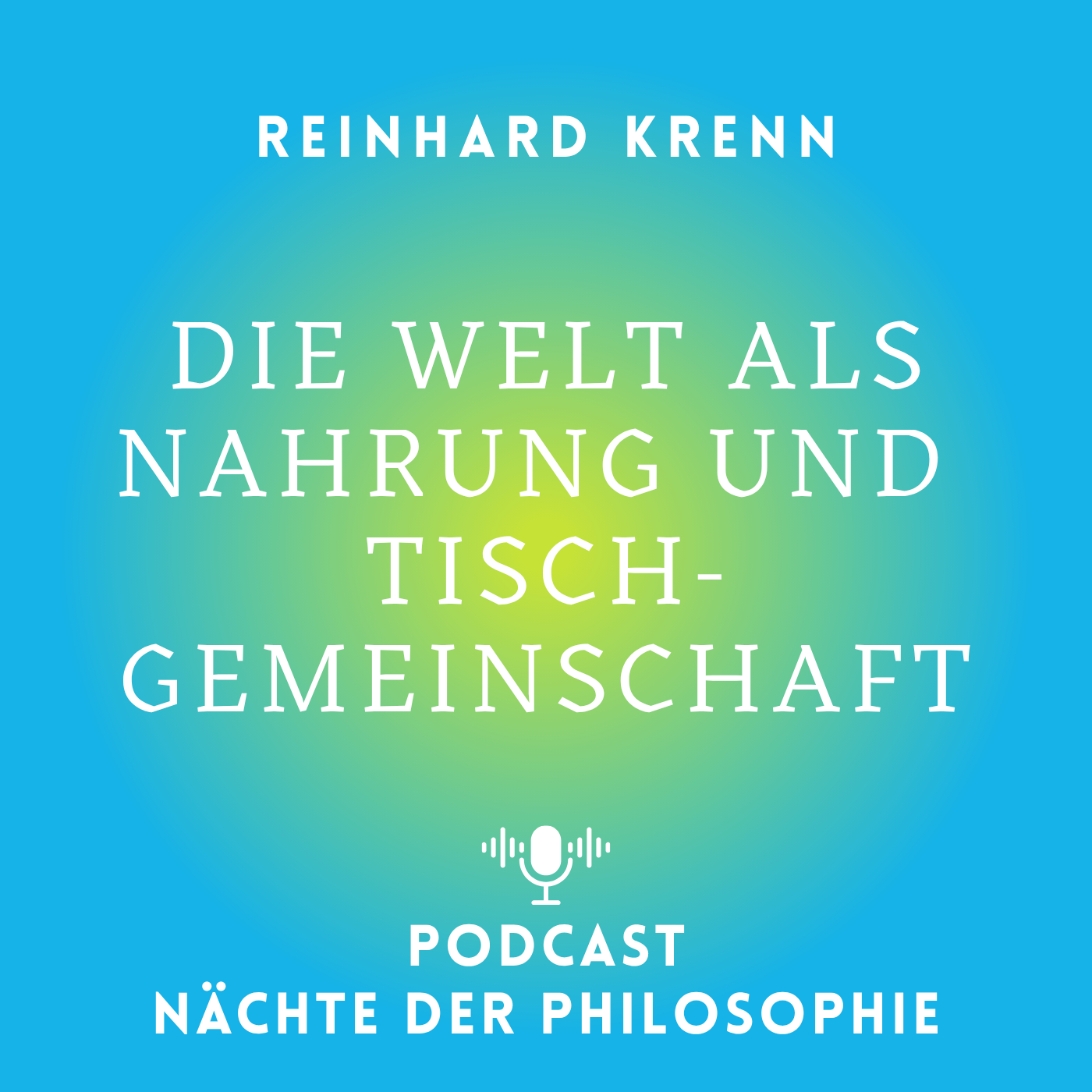 Reinhard Krenn: Die Welt als Nahrung und Tischgemeinschaft