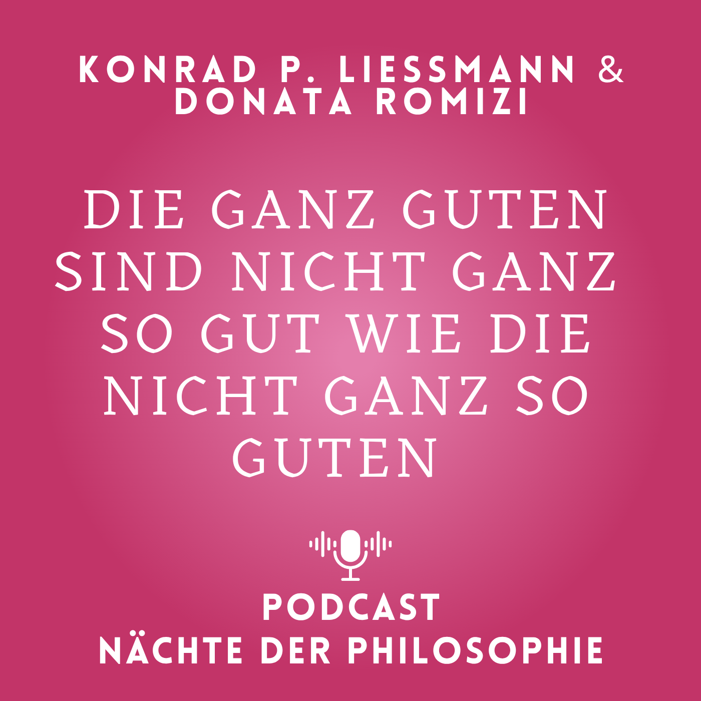 K.P. Liessmann & Donata Romizi: Die ganz Guten sind nicht ganz so gut wie die nicht ganz so Guten episode artwork