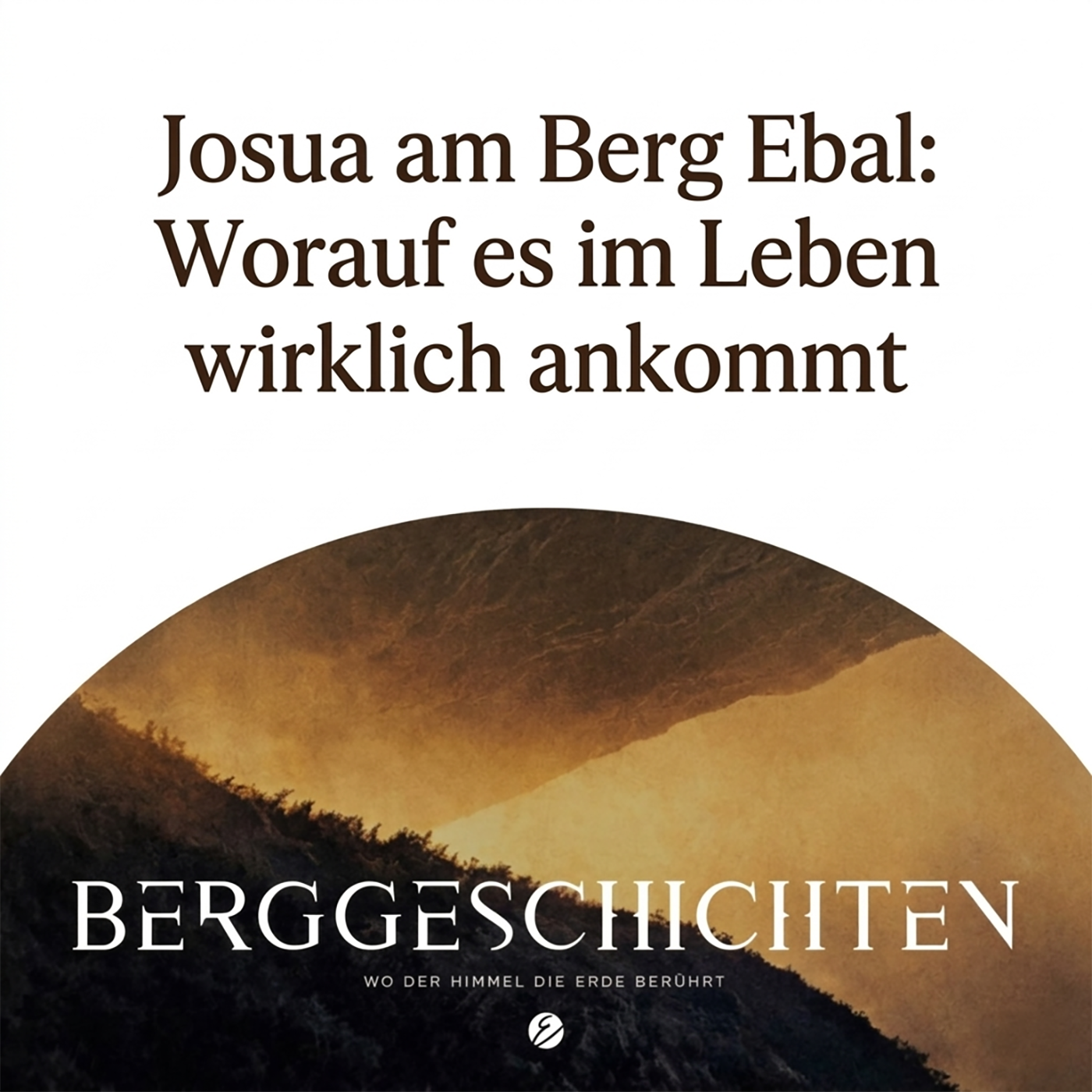 Josua am Berg Ebal: Worauf es im Leben wirklich ankommt