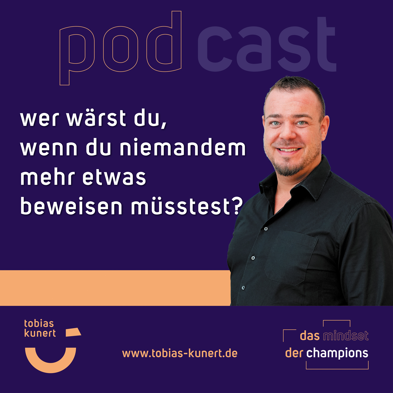 Das Mindset der Champions - Folge 108 - Wer wärst du, wenn du niemandem mehr etwas beweisen müsstest? - Tobias Kunert episode artwork