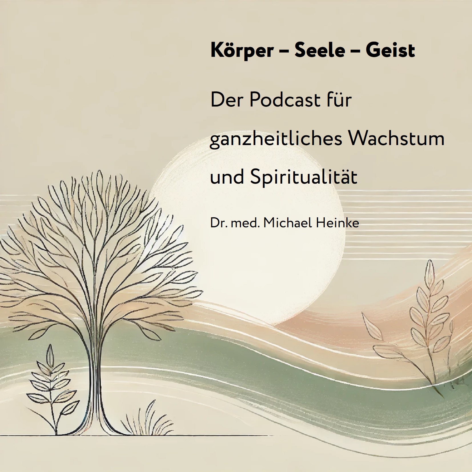Körper - Seele - Geist  | Der Podcast für ganzheitliches Wachstum und Spiritualität