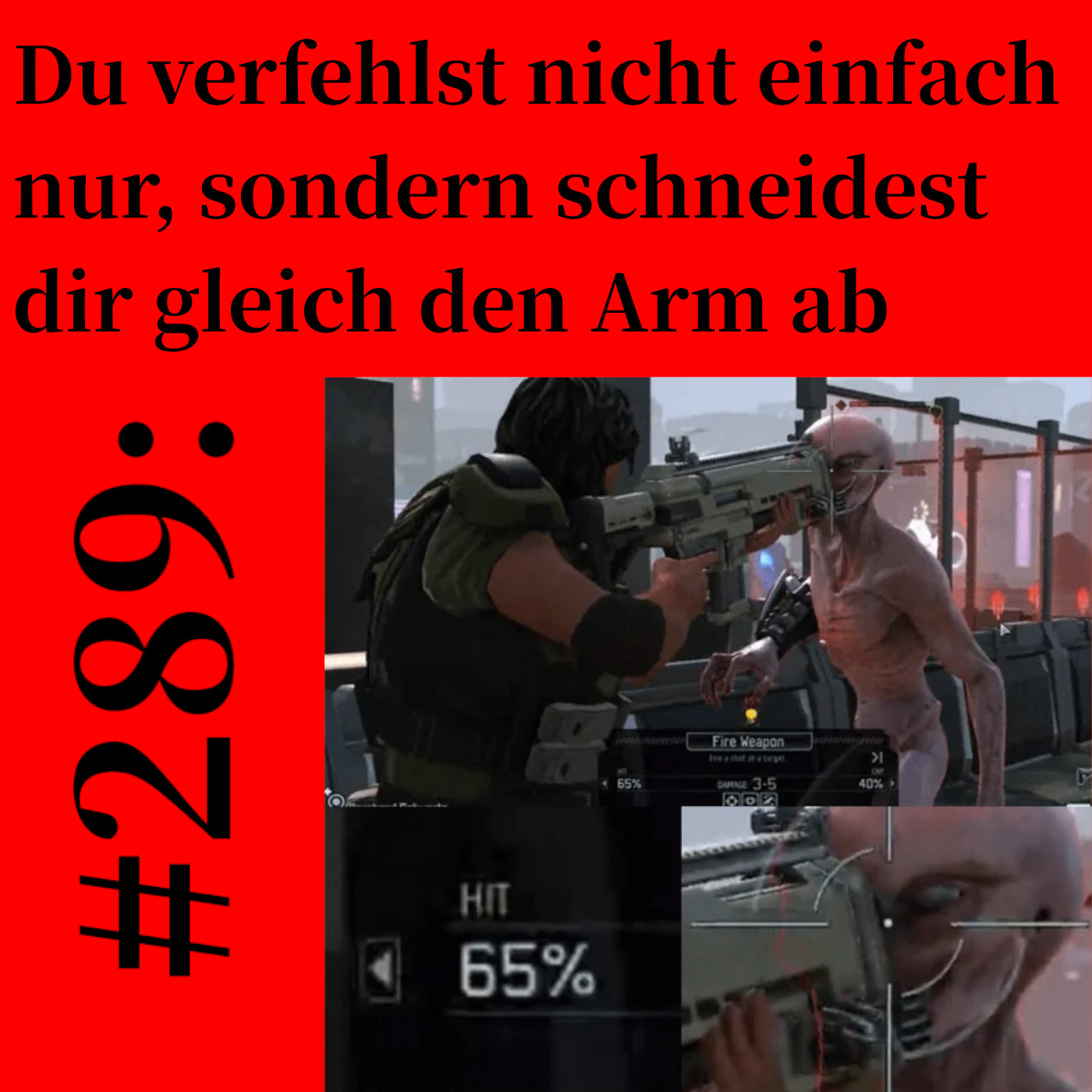 #289: Du verfehlst nicht einfach nur, sondern schneidest dir gleich den Arm ab