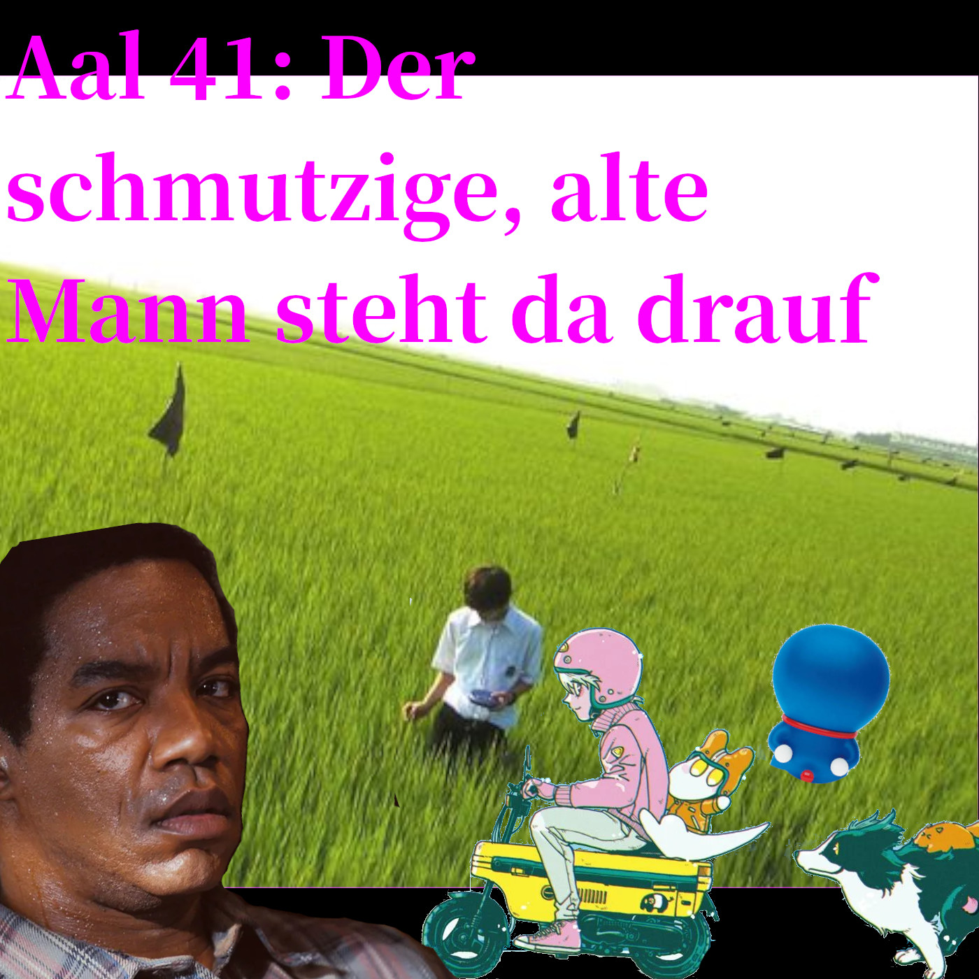 Aal 41: Der schmutzige, alte Mann steht da drauf