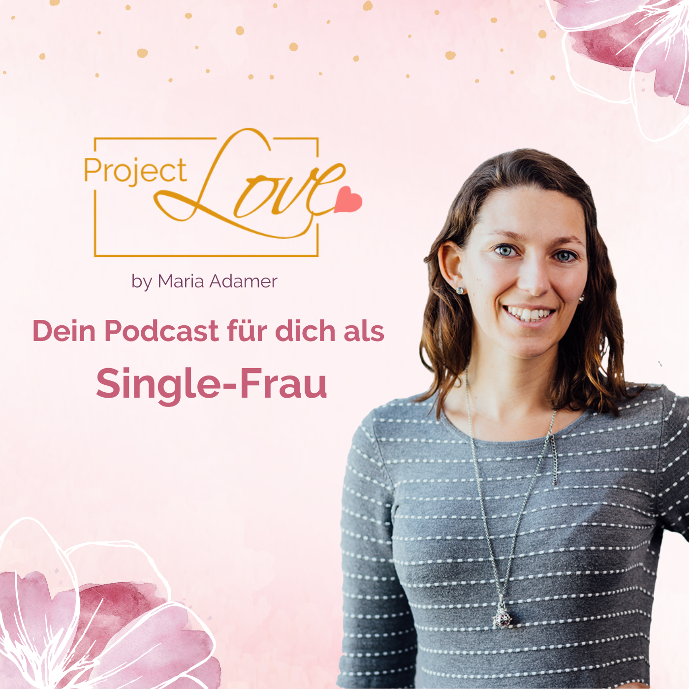 Project Love: Dein Podcast für dich als Single-Frau über Dating, Anziehung & die Liebe, die du verdienst