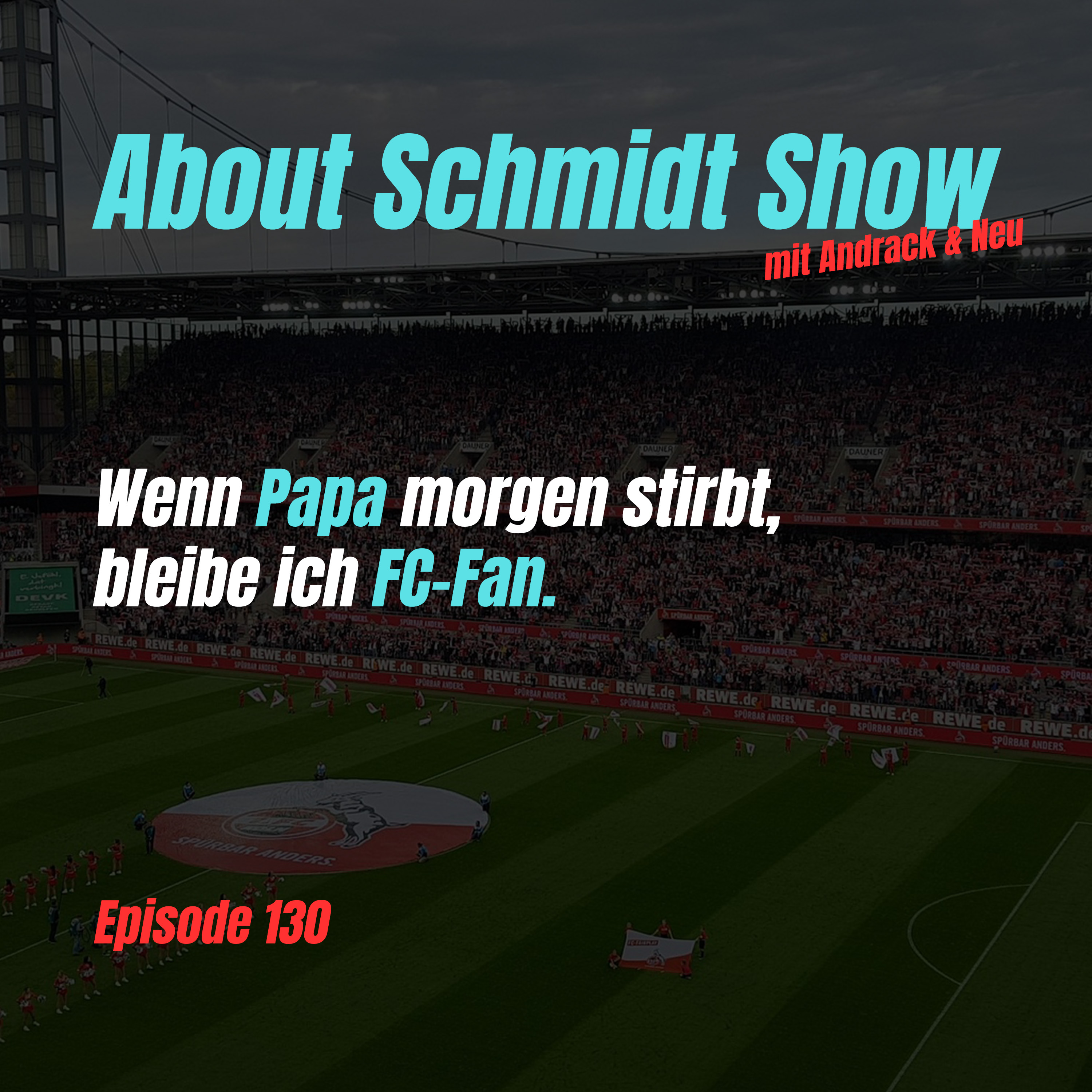 Wenn Papa morgen stirbt, bleibe ich FC Fan