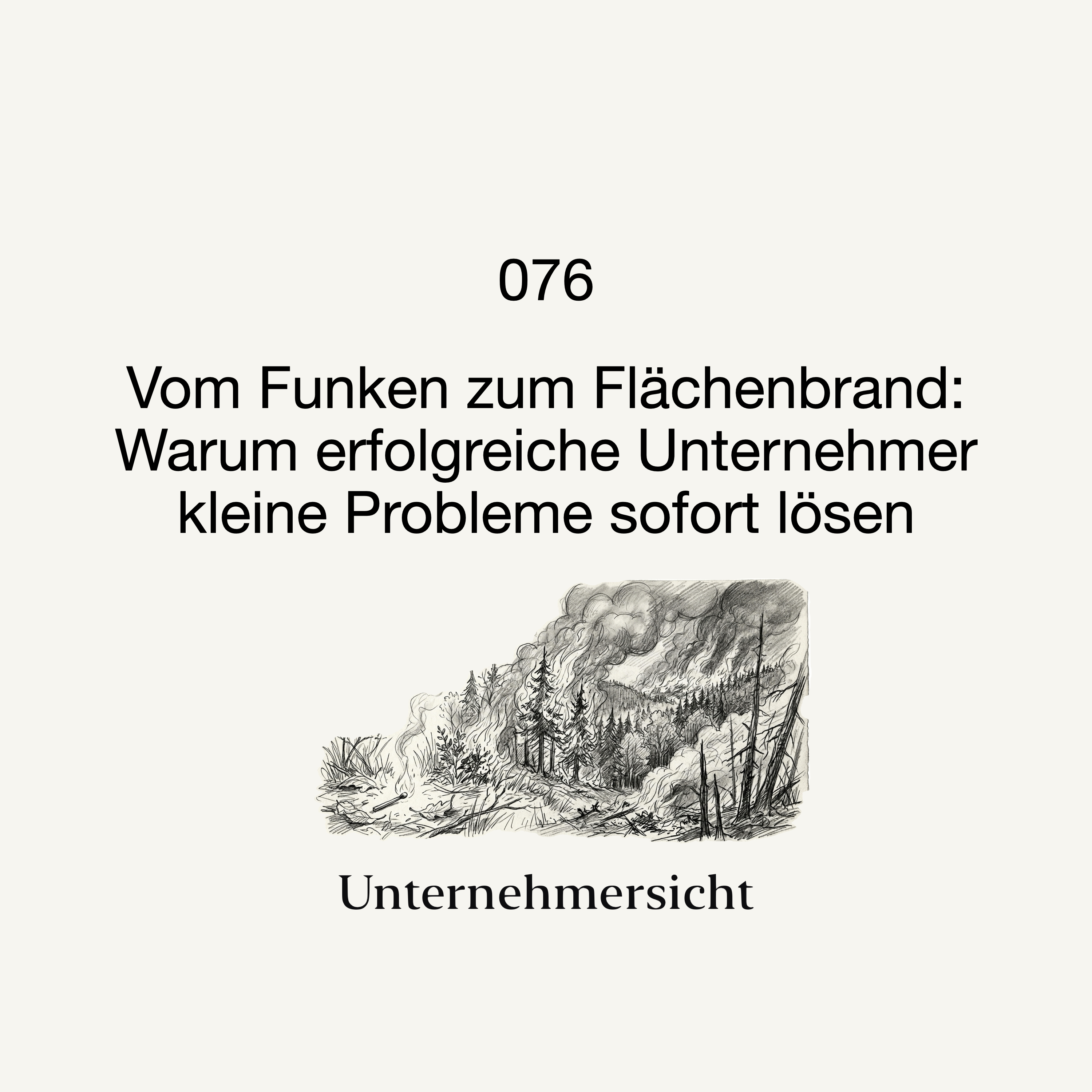 Cover der Podcast-Folge „Vom Funken zum Flächenbrand: Warum erfolgreiche Unternehmer kleine Probleme sofort lösen“
