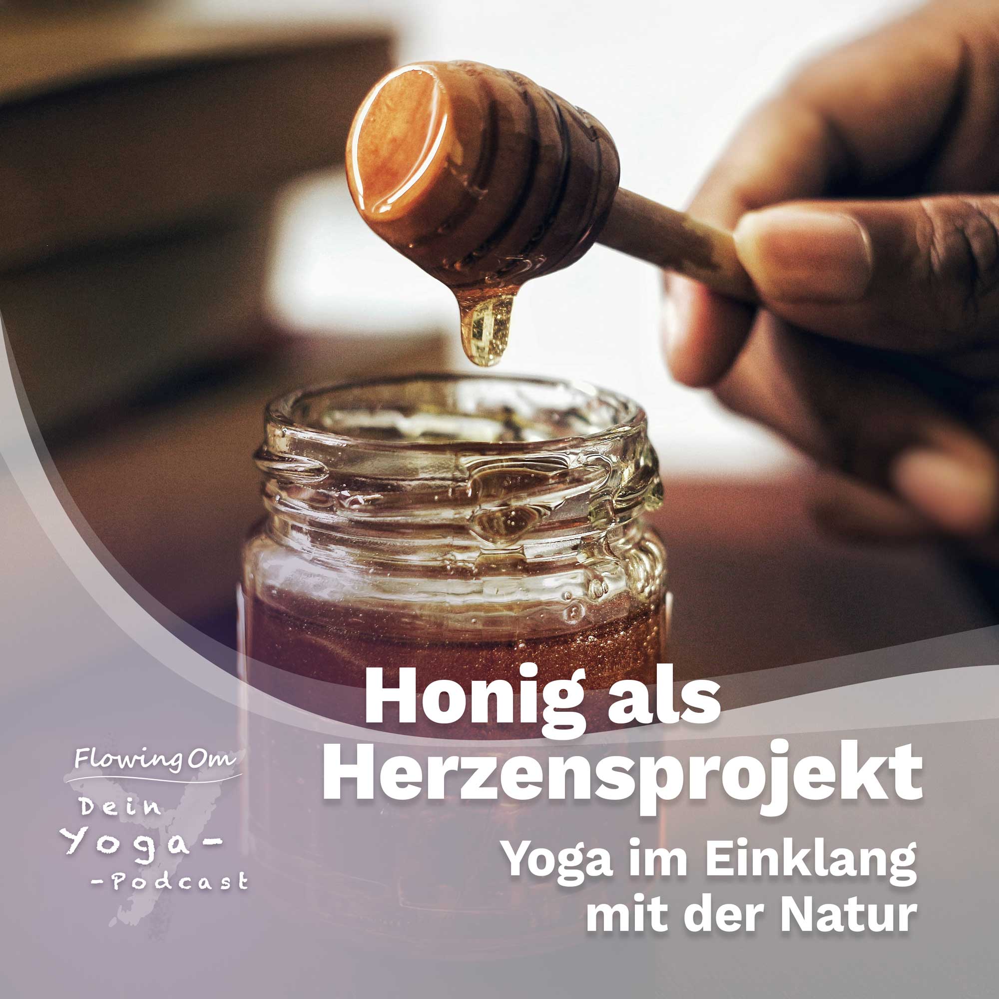 Ep117 FlowingOm - Dein Yoga-Podcast - Honig als Herzensprojekt – Yoga im Einklang mit der Natur