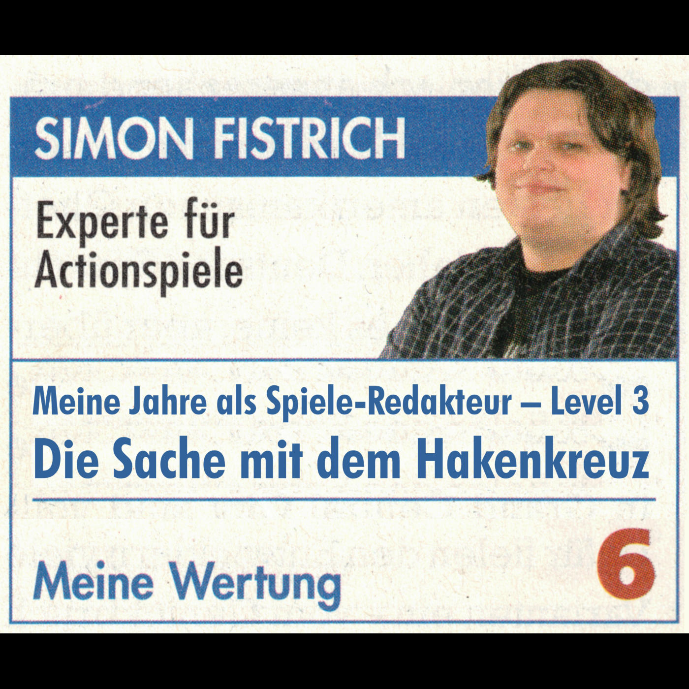 Simon Fistrich – Meine Jahre als Spiele-Redakteur – Level 3: Die Sache mit dem Hakenkreuz